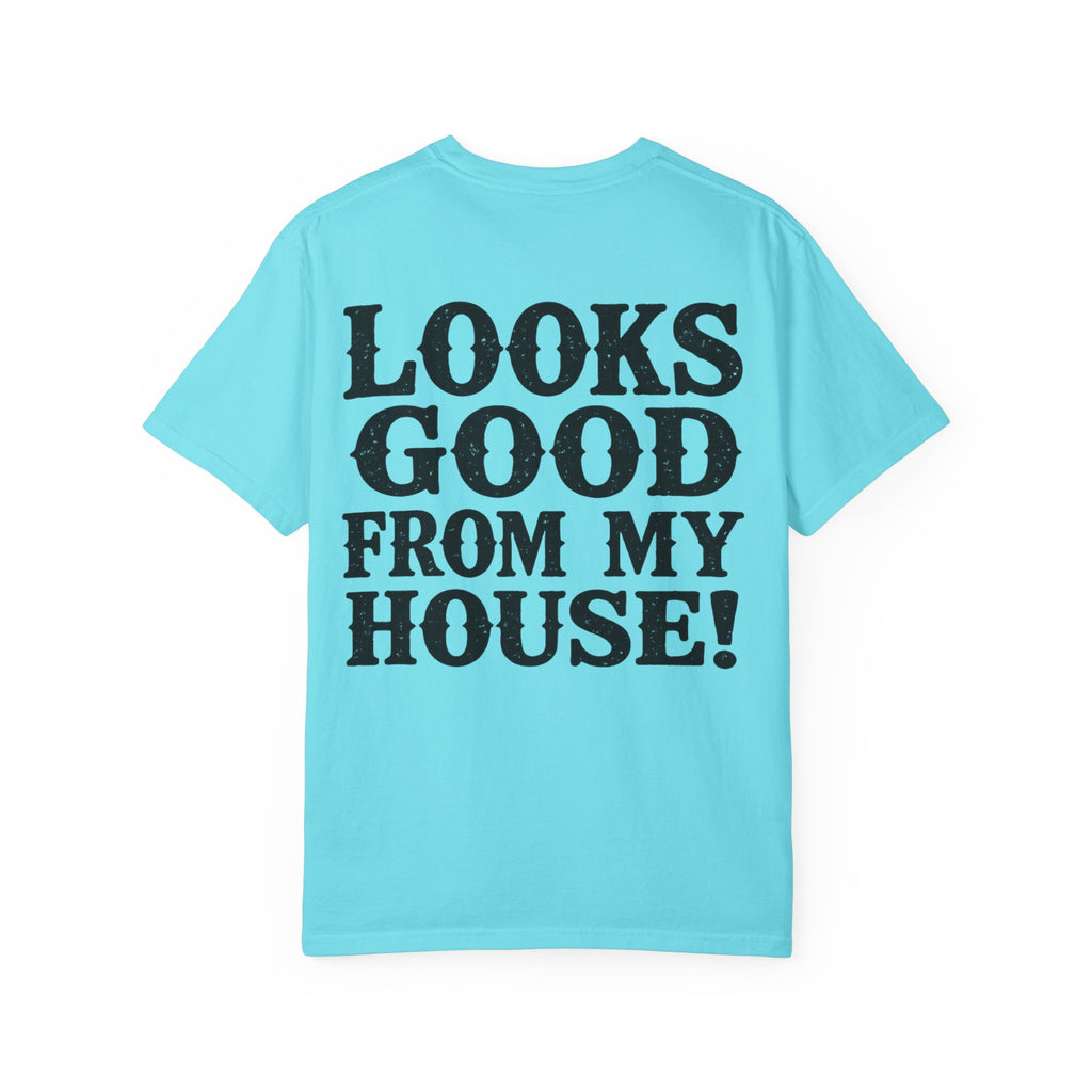 Looks Good From My House T-Shirt — Funny Homebody Graphic Tee