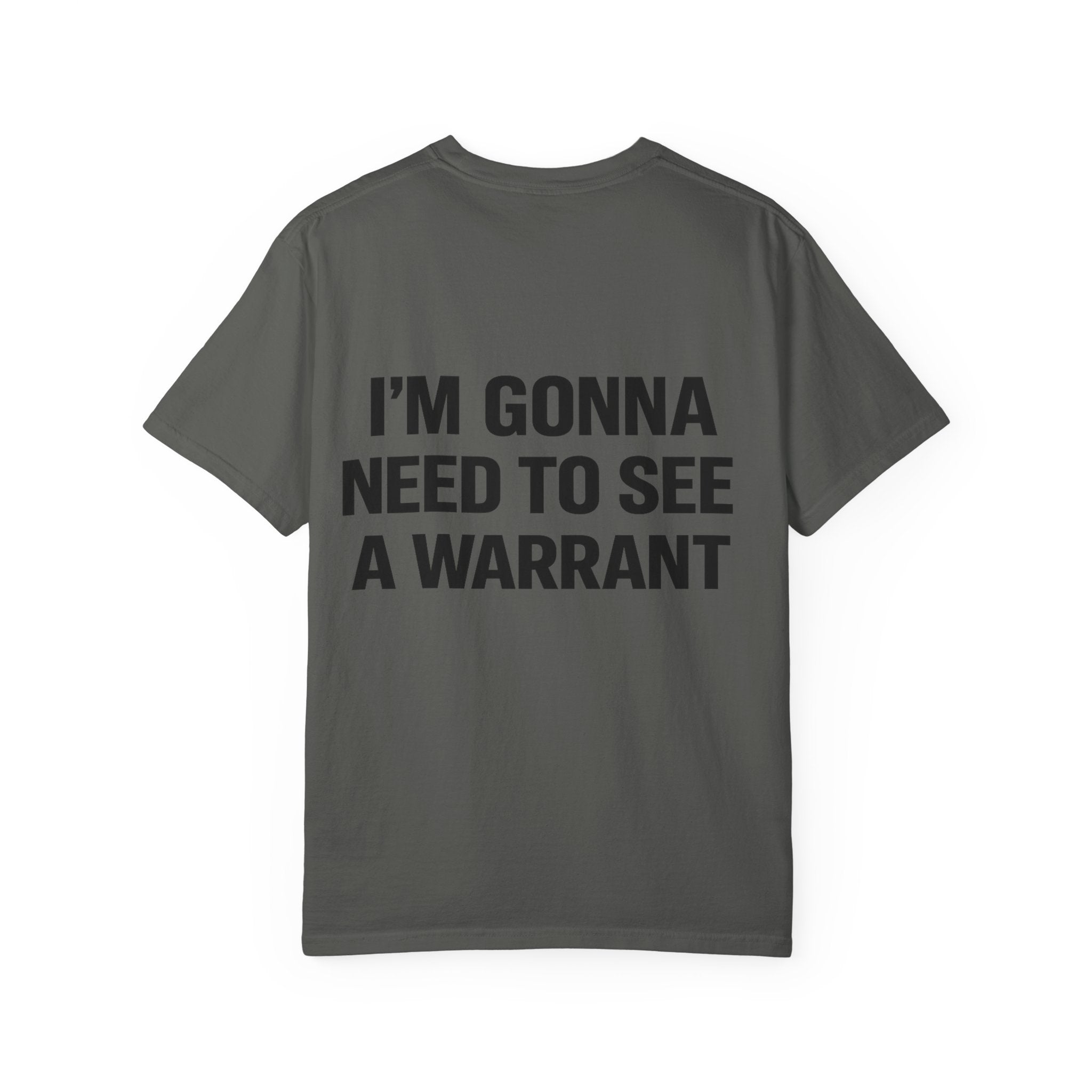 I’m Gonna Need to See a Warrant T-Shirt
