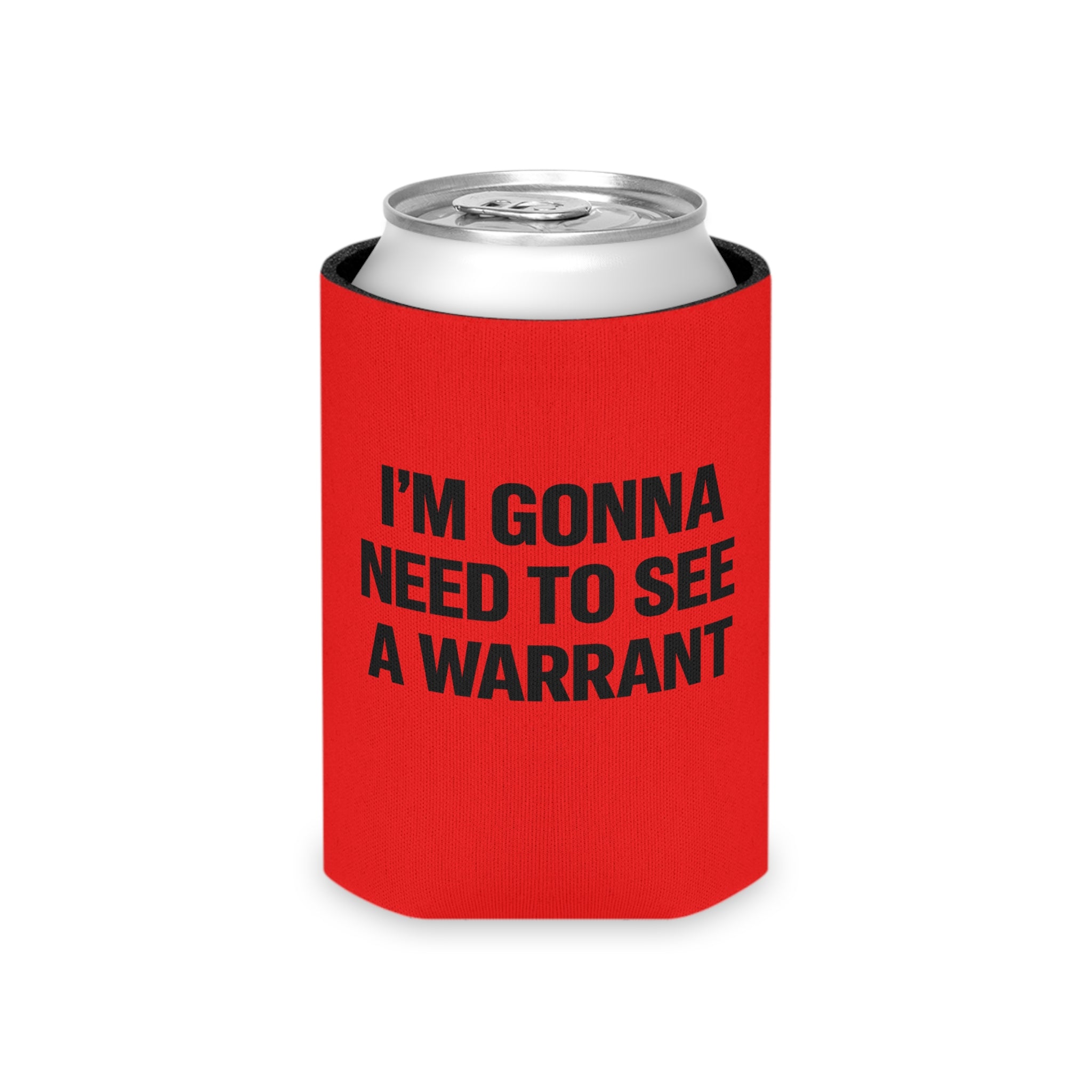 Can Cooler — "I'm Gonna Need to See a Warrant" Novelty Beer Koozie