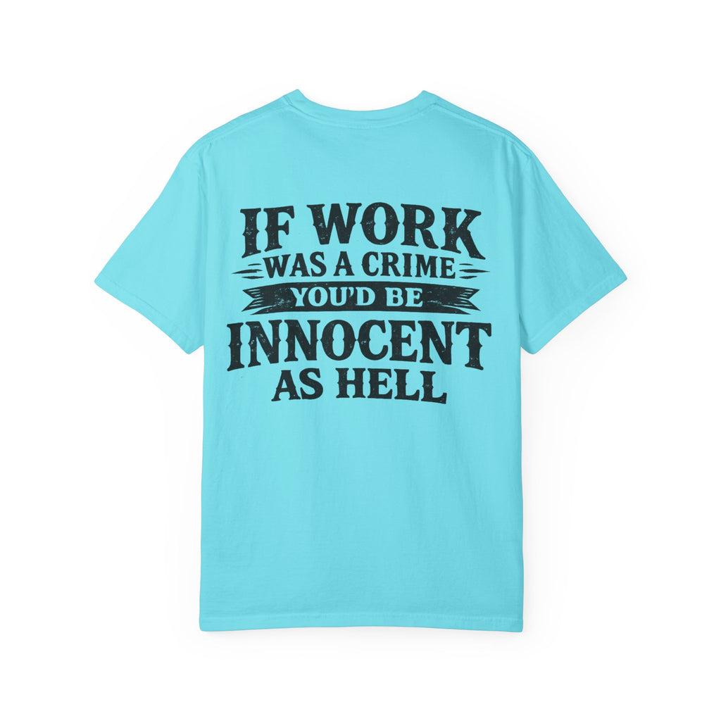 If Work Was a Crime T-Shirt — "You'd Be Innocent As Hell" Graphic Tee