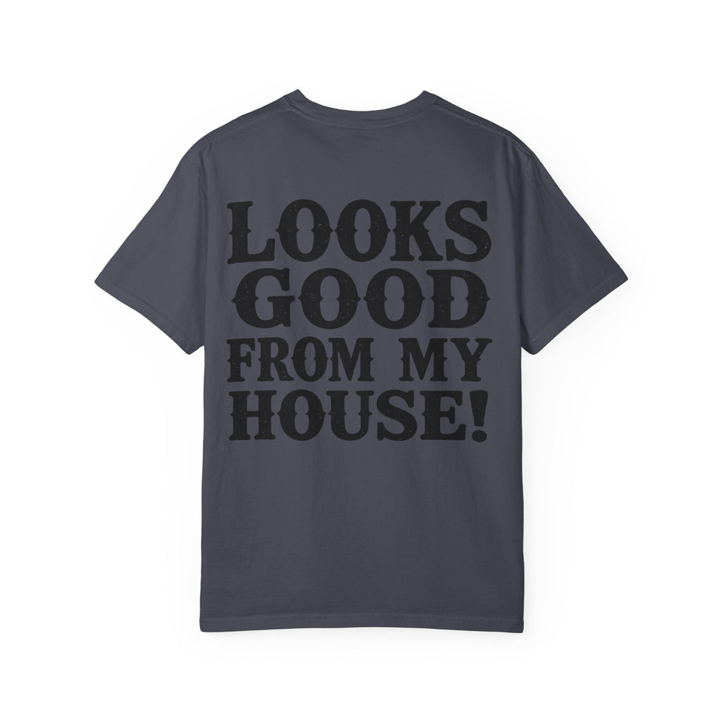 Looks Good From My House T-Shirt — Funny Homebody Graphic Tee