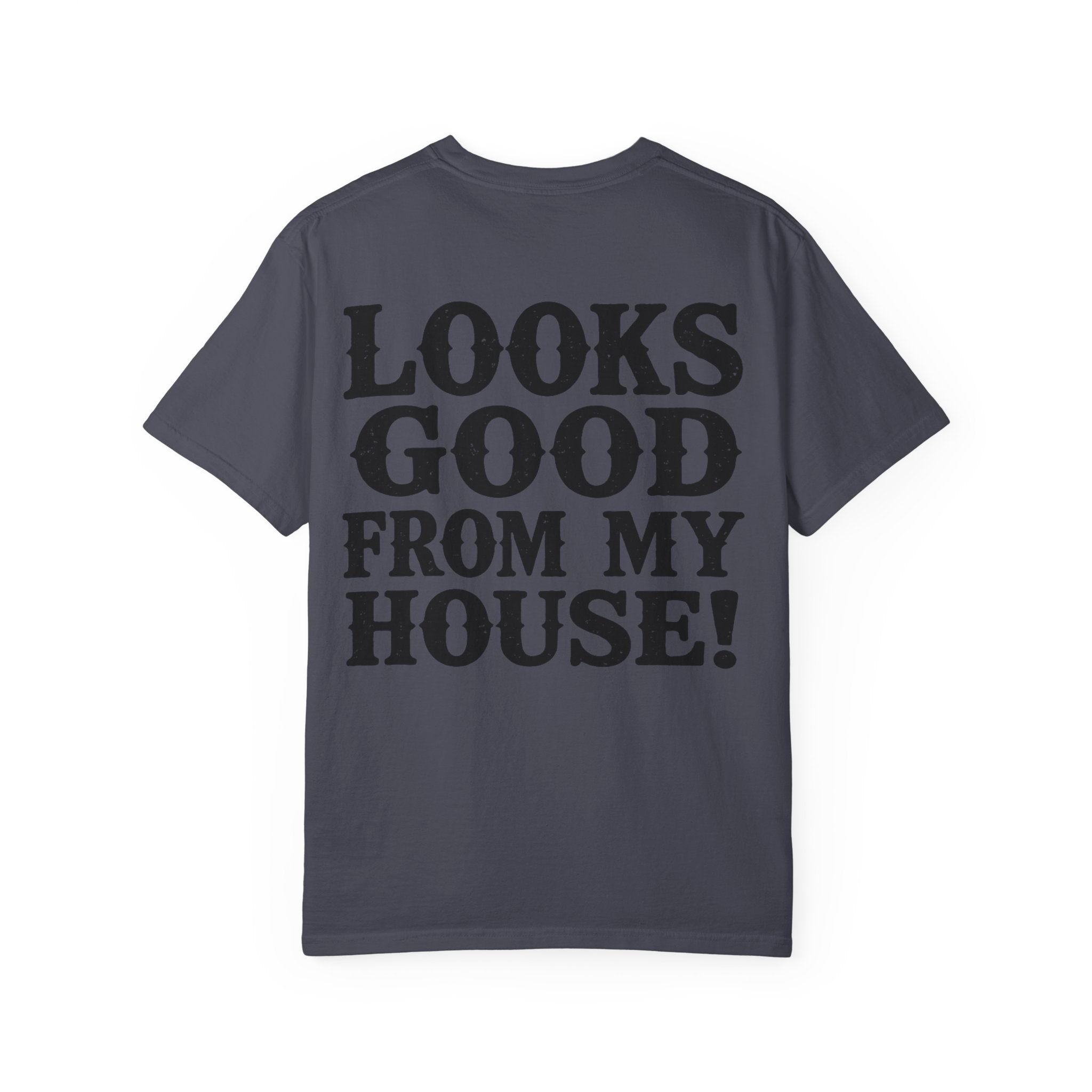 Looks Good From My House T-Shirt — Funny Homebody Graphic Tee