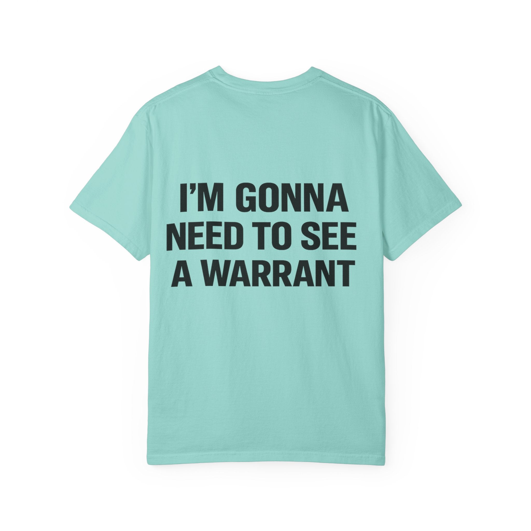 I’m Gonna Need to See a Warrant T-Shirt