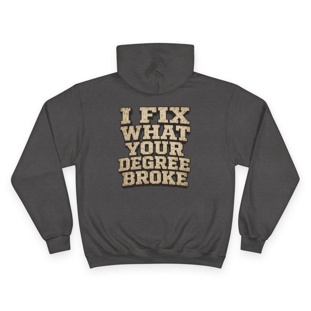 I Fix What Your Degree Broke Hoodie — Trades Pride Champion Hoodie