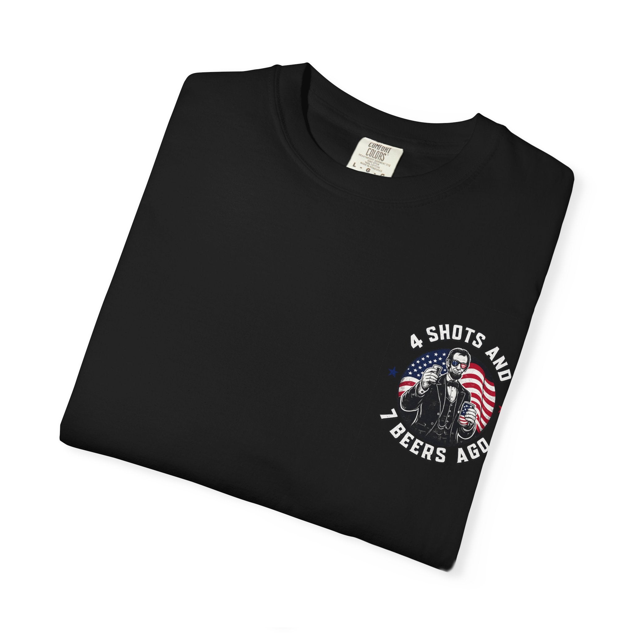 4 Shots and 7 Beers Ago T-Shirt — Patriotic Funny Lincoln Drinking Tee