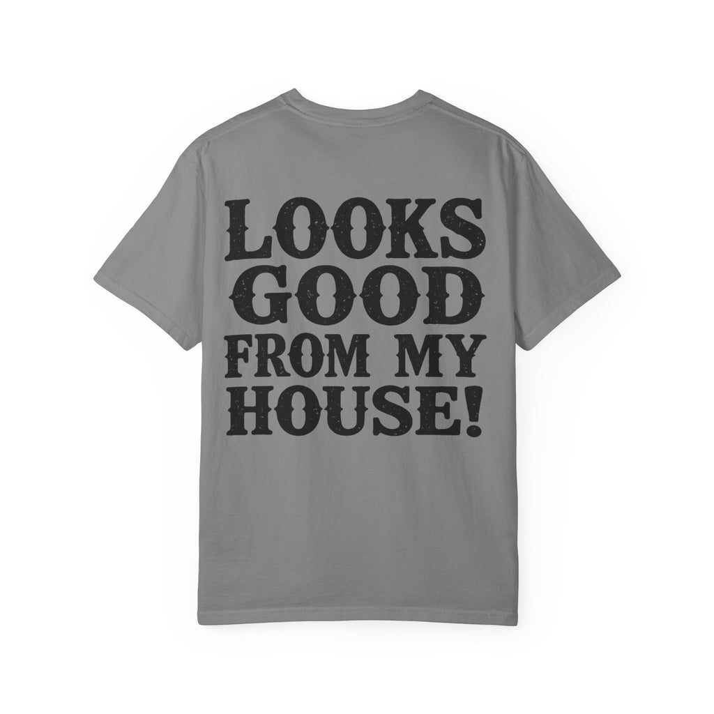 Looks Good From My House T-Shirt — Funny Homebody Graphic Tee