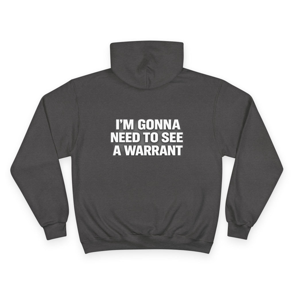 IM GONNA NEED TO SEE A WARRANT Hoodie — "I'm Gonna Need to See a Warrant" Pullover