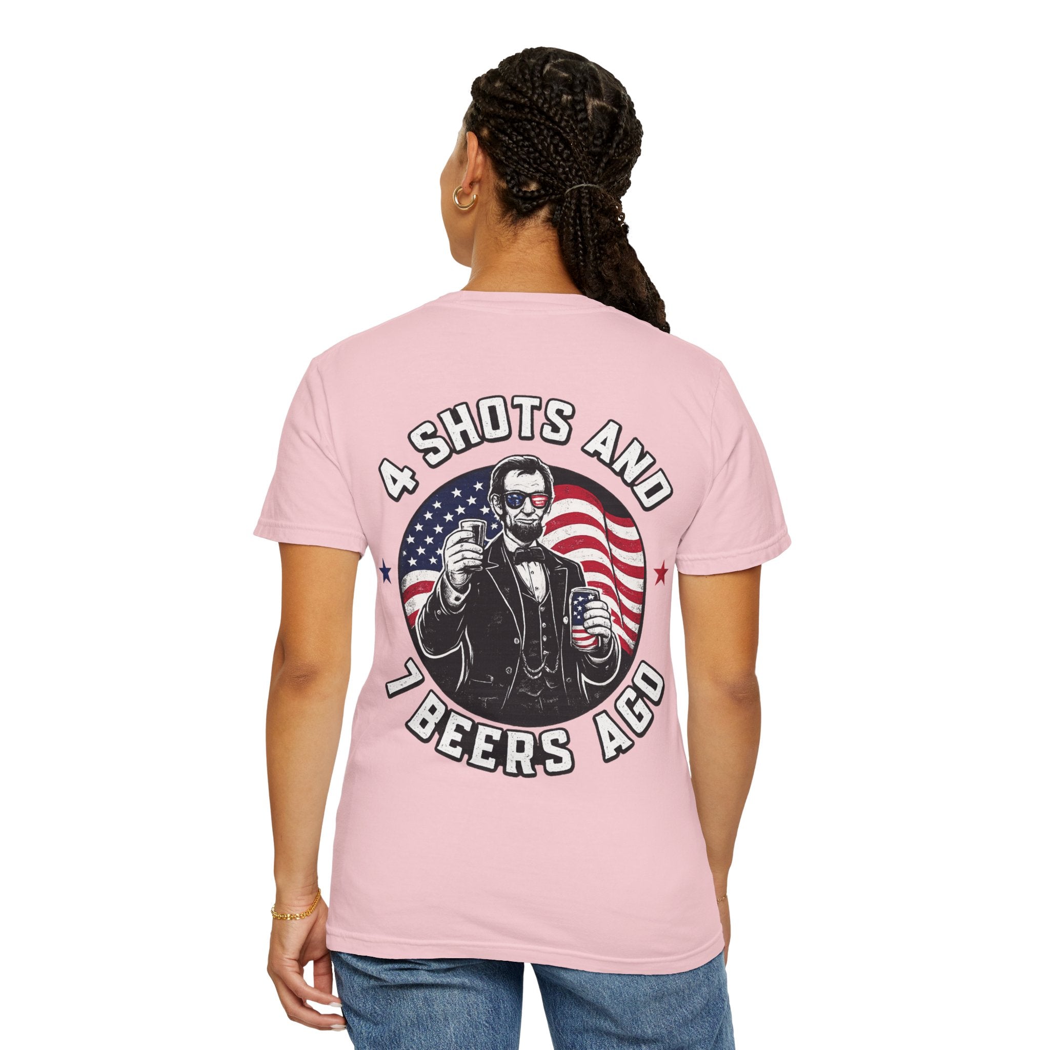 4 Shots and 7 Beers Ago T-Shirt — Patriotic Funny Lincoln Drinking Tee
