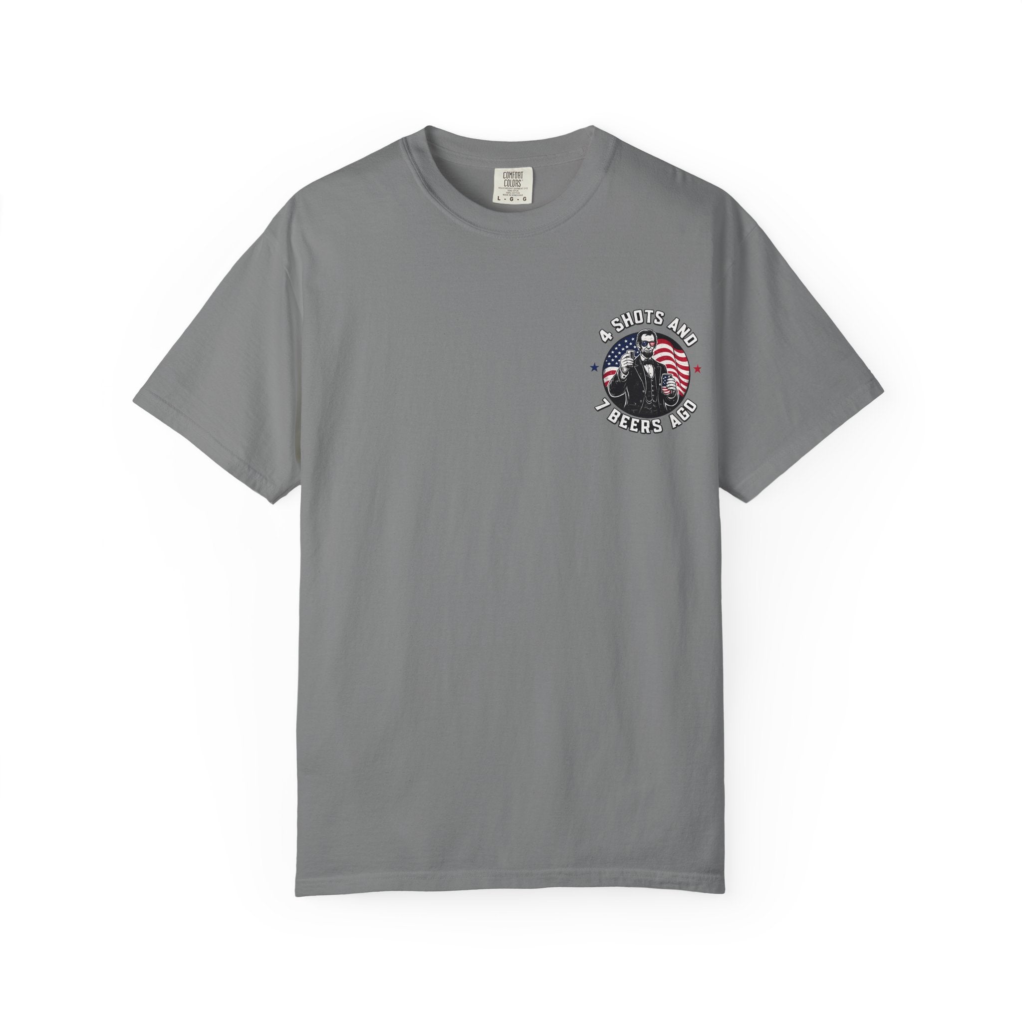 4 Shots and 7 Beers Ago T-Shirt — Patriotic Funny Lincoln Drinking Tee