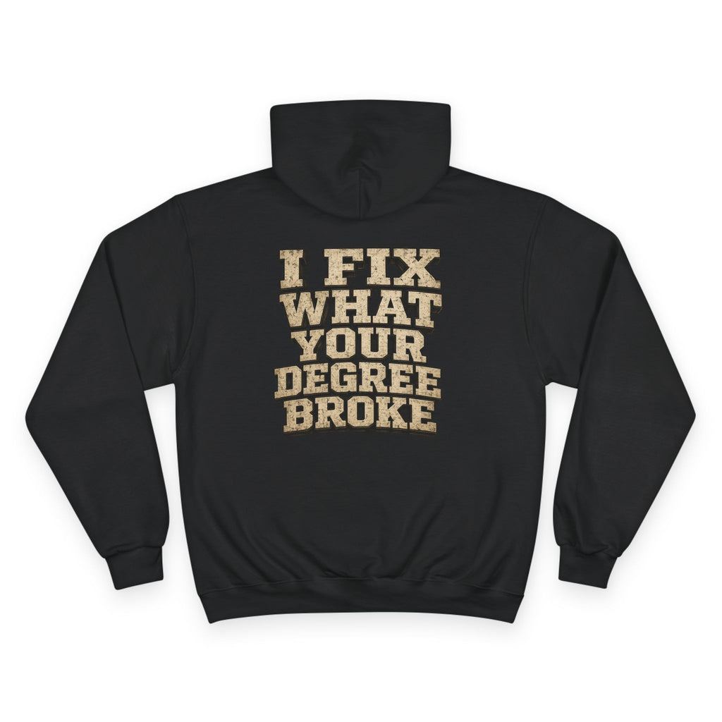 I Fix What Your Degree Broke Hoodie — Trades Pride Champion Hoodie