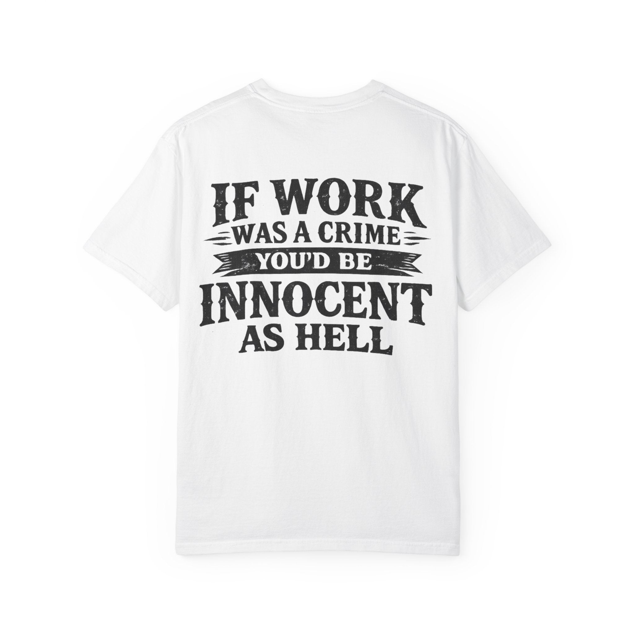 If Work Was a Crime T-Shirt — "You'd Be Innocent As Hell" Graphic Tee