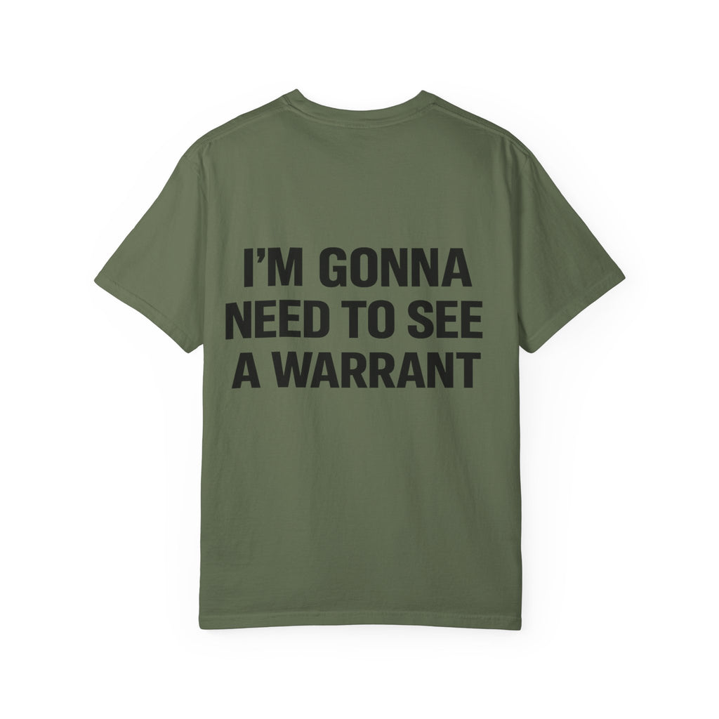 I’m Gonna Need to See a Warrant T-Shirt