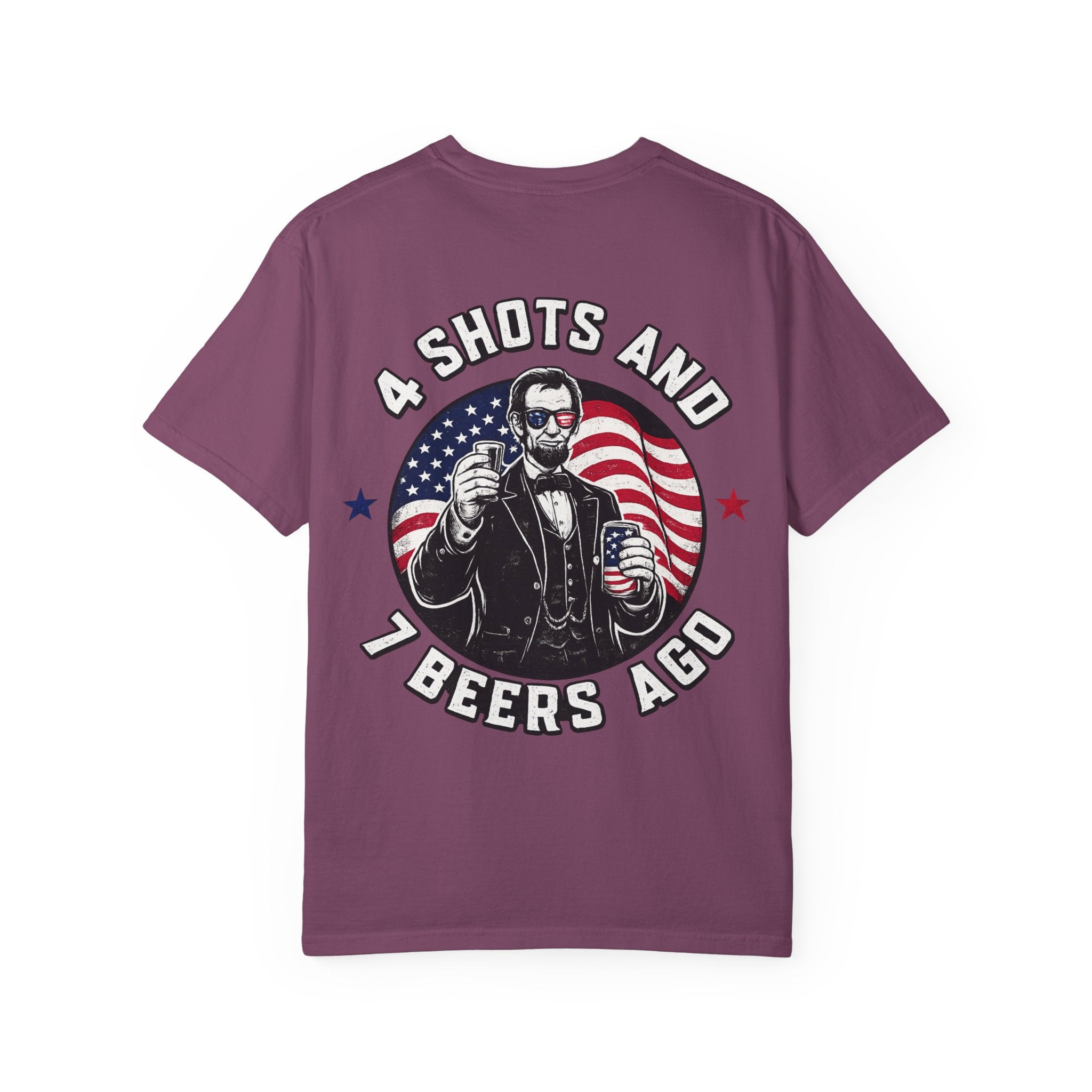 4 Shots and 7 Beers Ago T-Shirt — Patriotic Funny Lincoln Drinking Tee