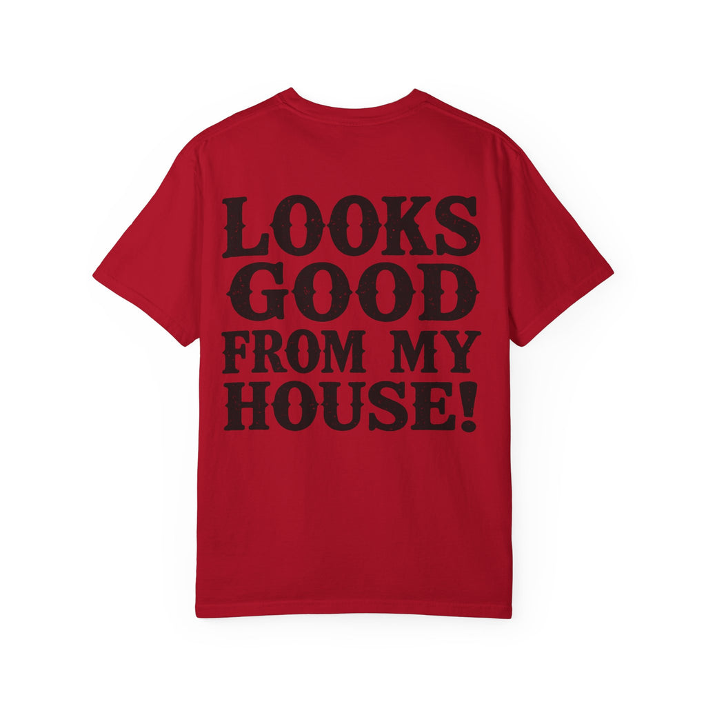 Looks Good From My House T-Shirt — Funny Homebody Graphic Tee
