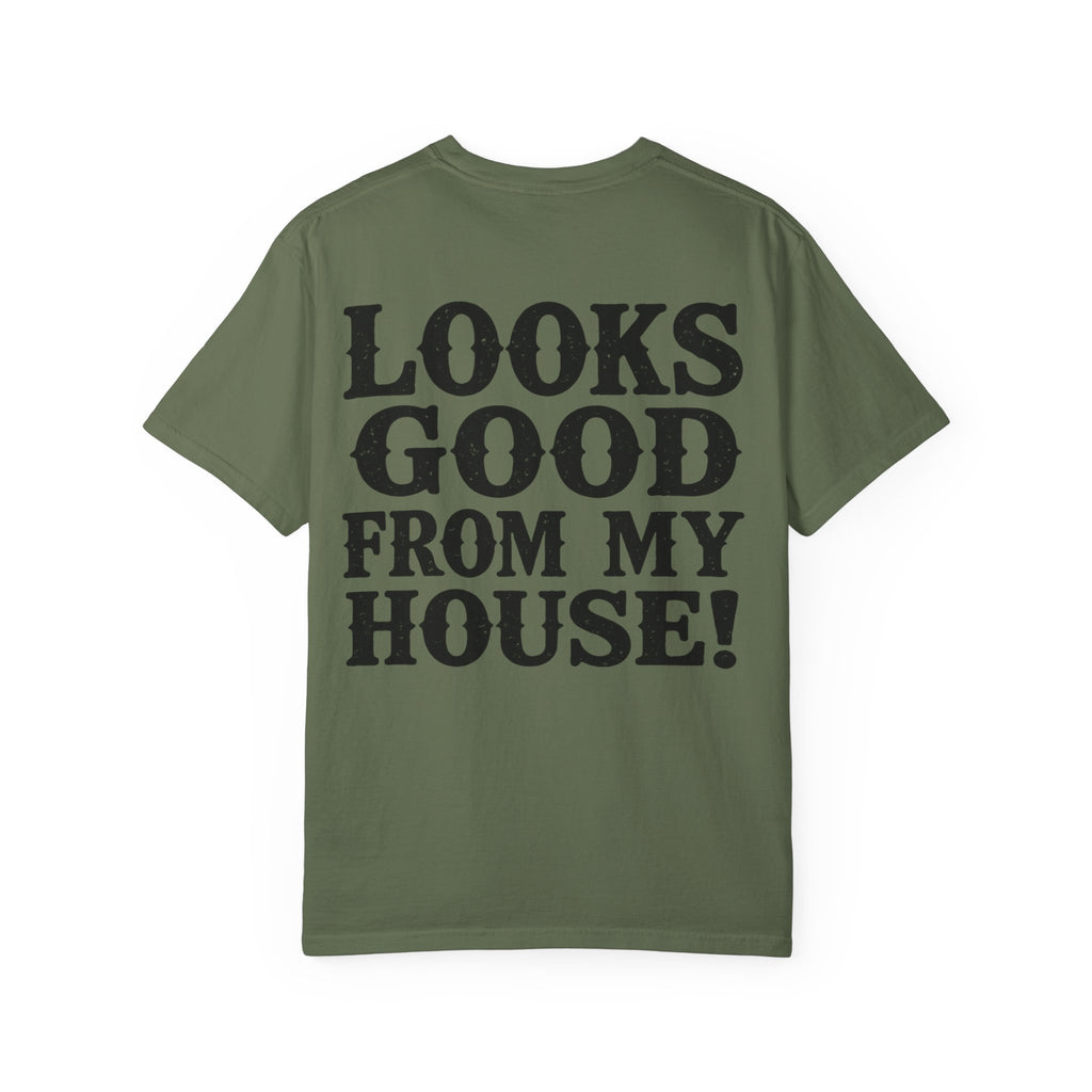 Looks Good From My House T-Shirt — Funny Homebody Graphic Tee