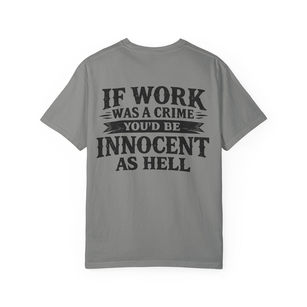If Work Was a Crime T-Shirt — "You'd Be Innocent As Hell" Graphic Tee