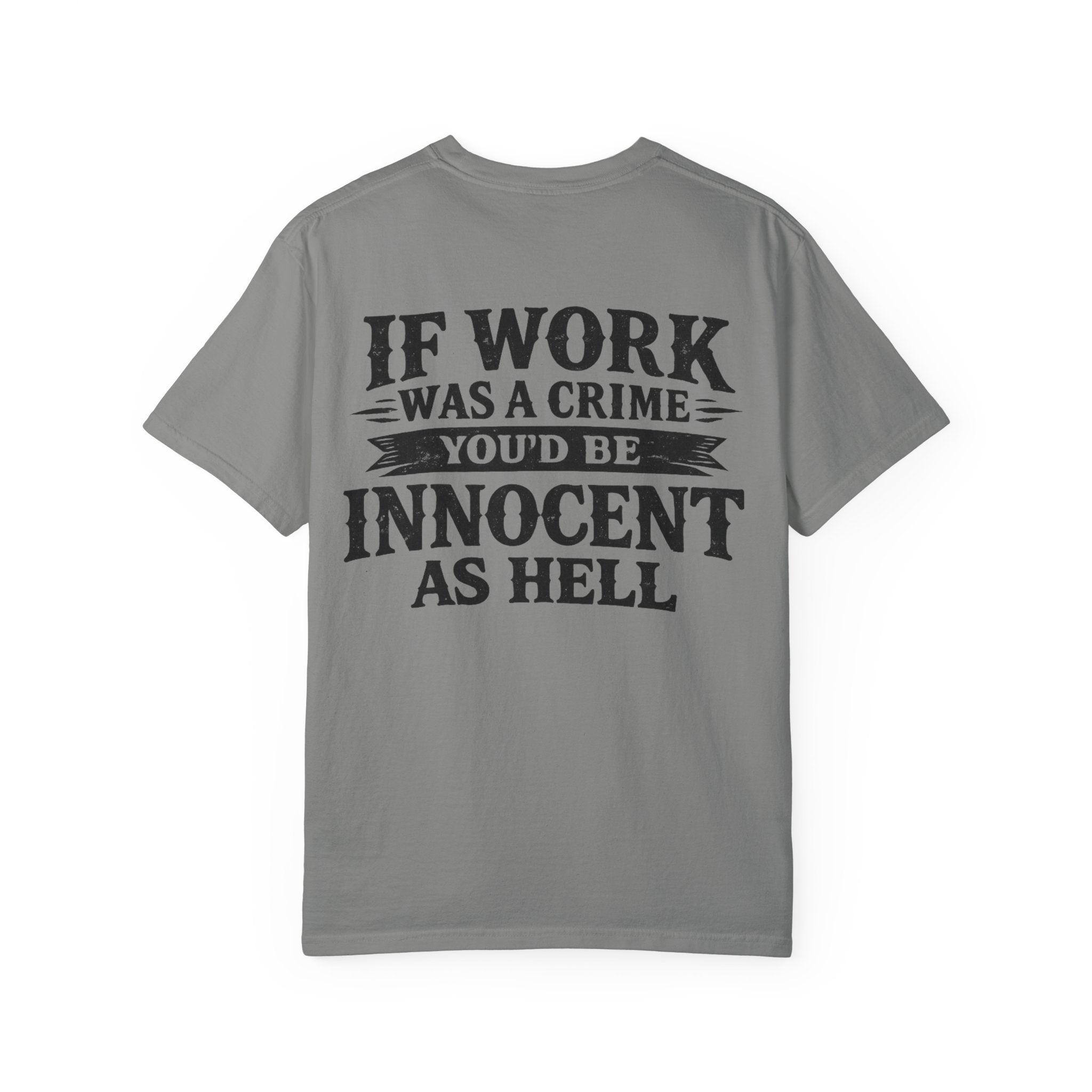 If Work Was a Crime T-Shirt — "You'd Be Innocent As Hell" Graphic Tee