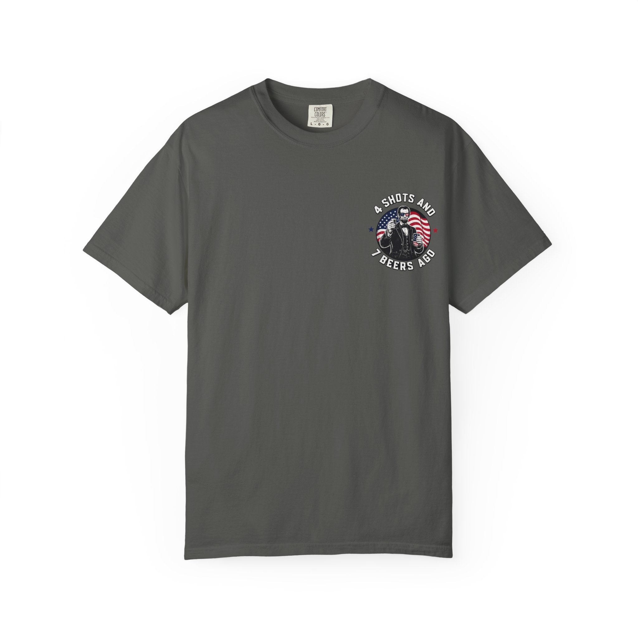 4 Shots and 7 Beers Ago T-Shirt — Patriotic Funny Lincoln Drinking Tee