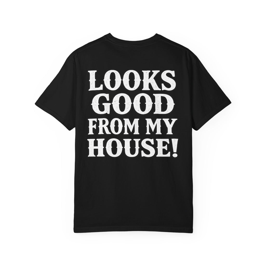 Looks Good From My House T-Shirt