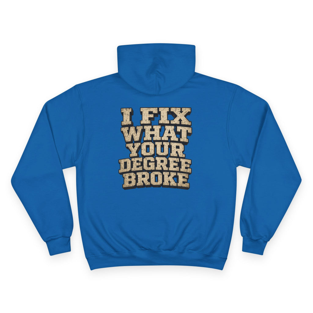 I Fix What Your Degree Broke Hoodie — Trades Pride Champion Hoodie