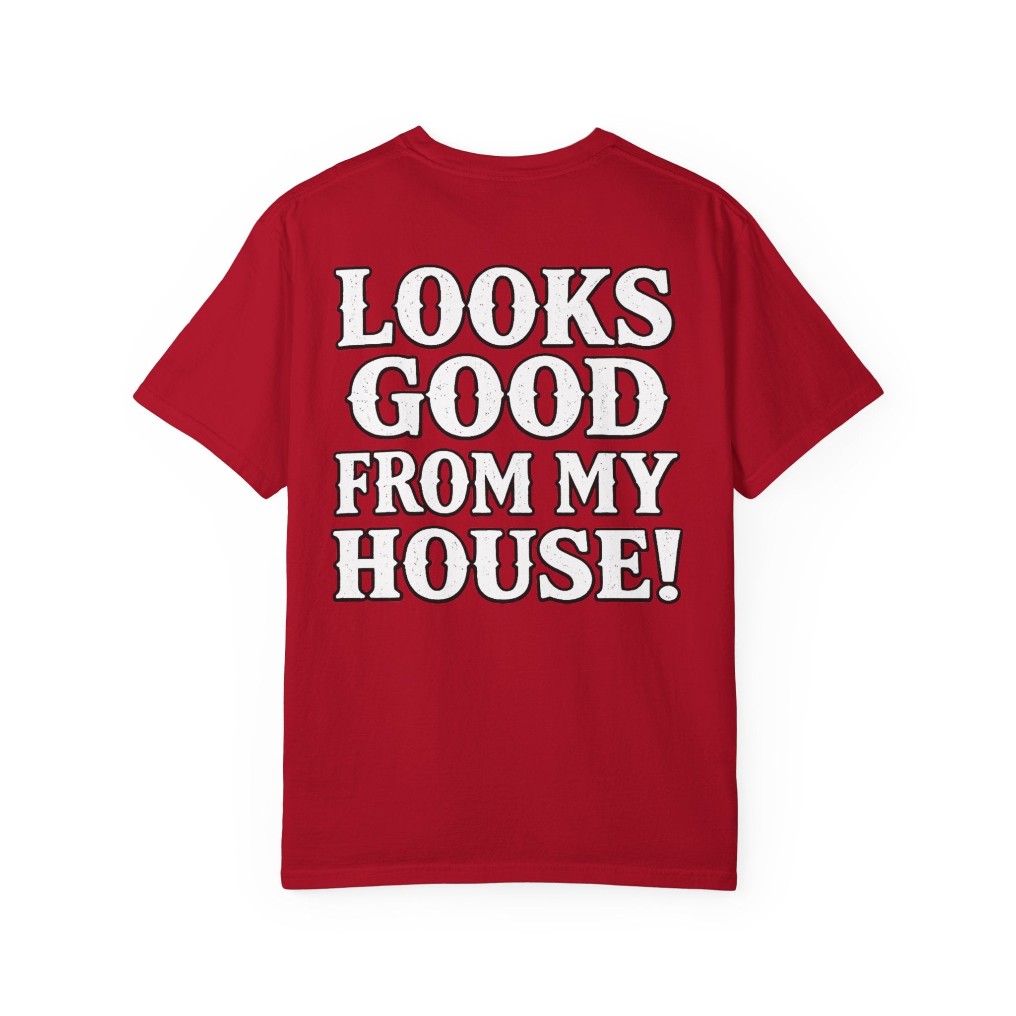 Looks Good From My House T-Shirt