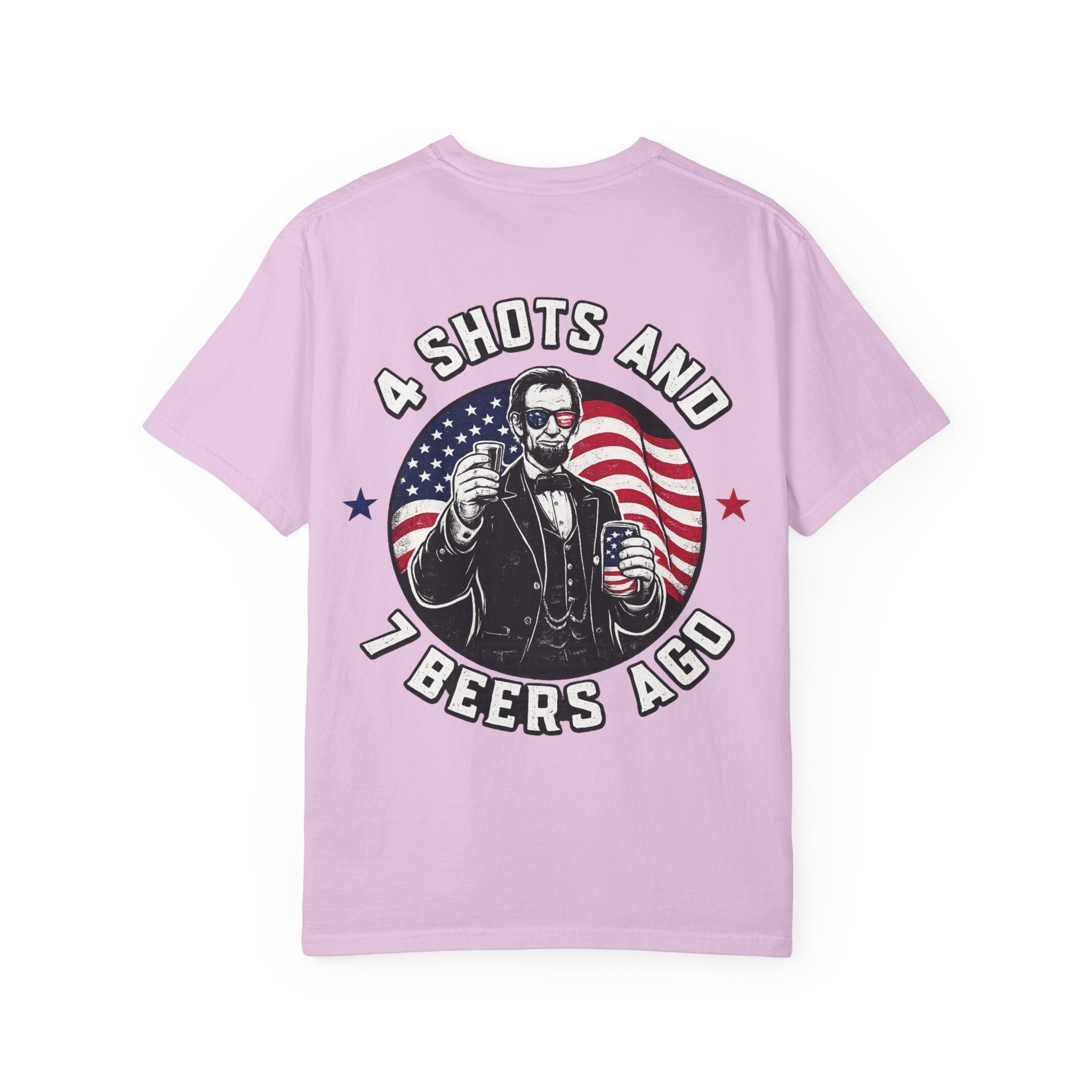 4 Shots and 7 Beers Ago T-Shirt — Patriotic Funny Lincoln Drinking Tee