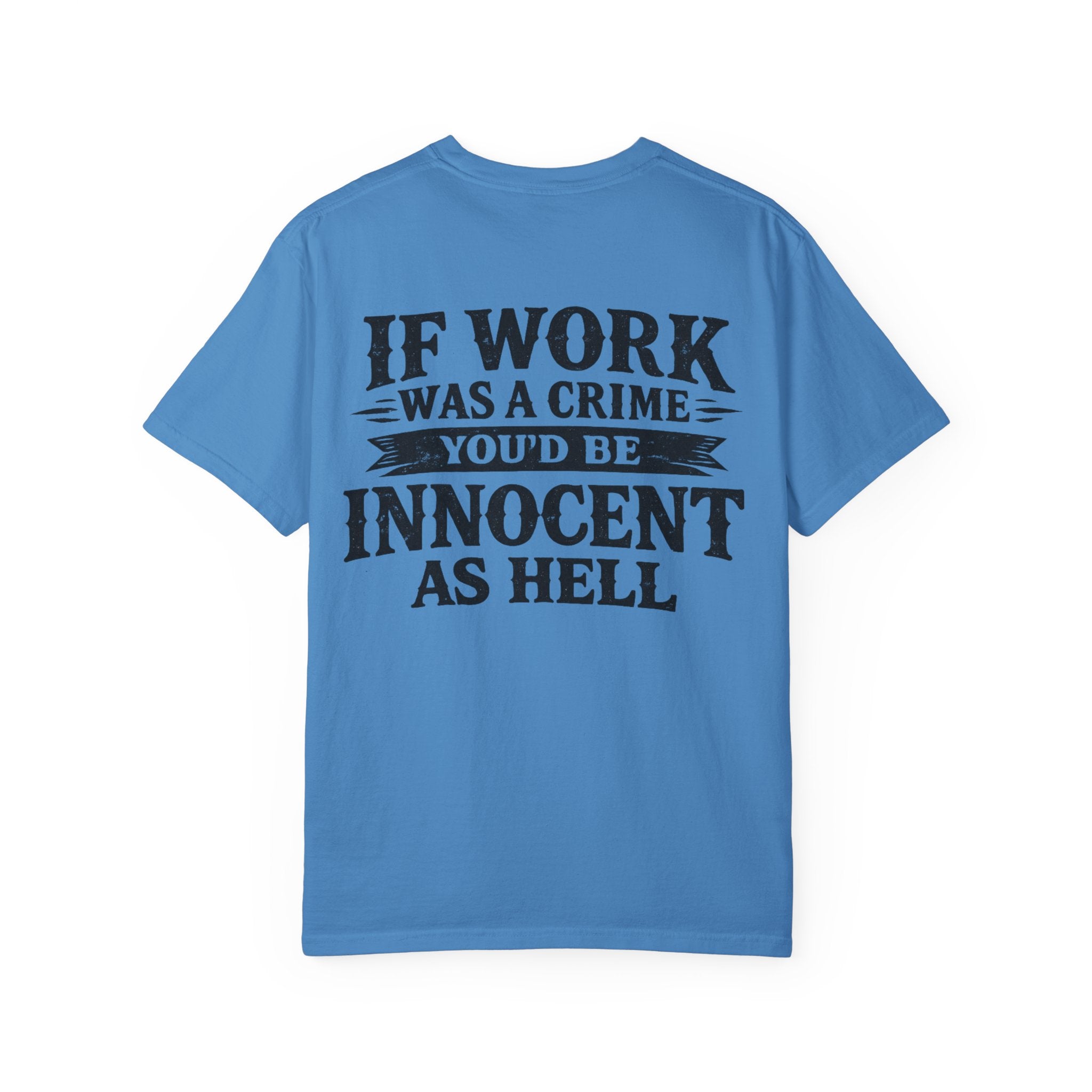 If Work Was a Crime T-Shirt — "You'd Be Innocent As Hell" Graphic Tee