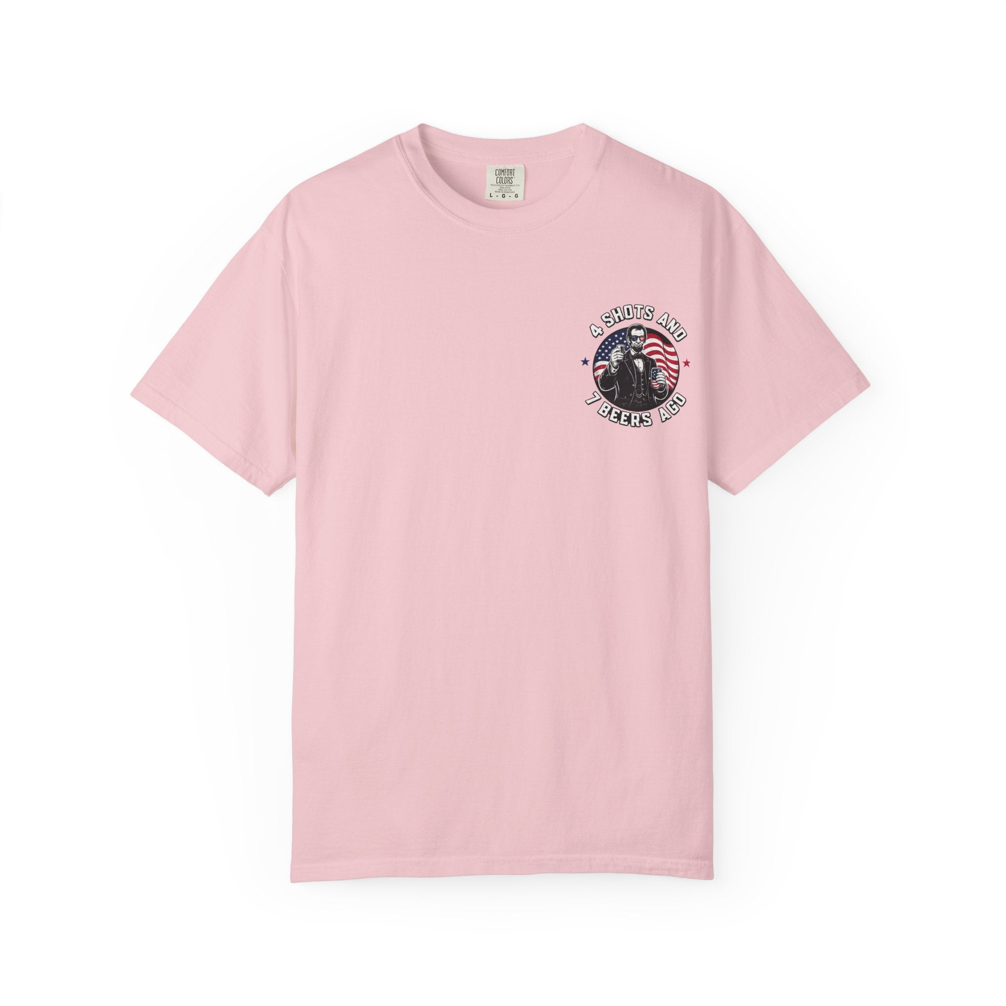4 Shots and 7 Beers Ago T-Shirt — Patriotic Funny Lincoln Drinking Tee