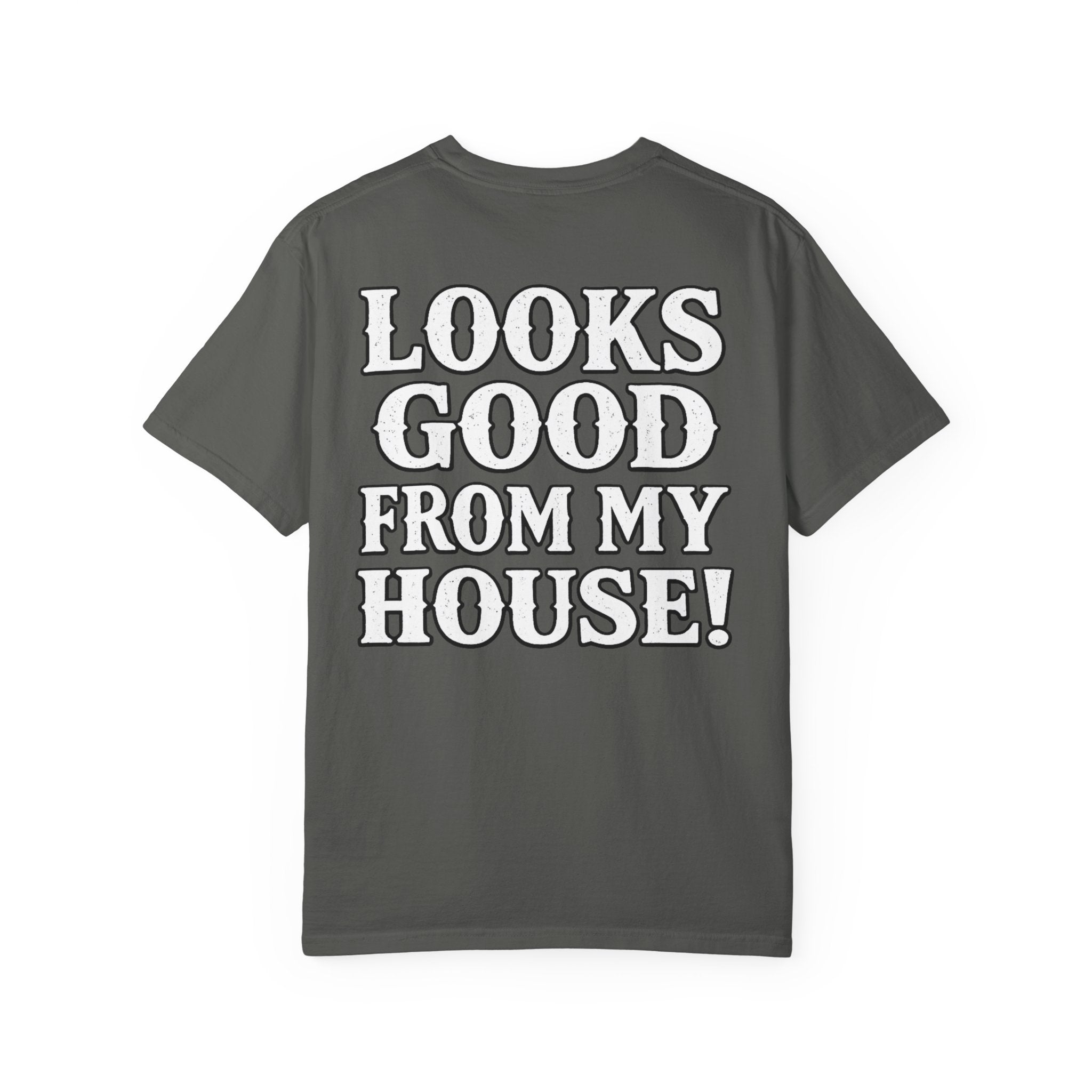 Looks Good From My House T-Shirt
