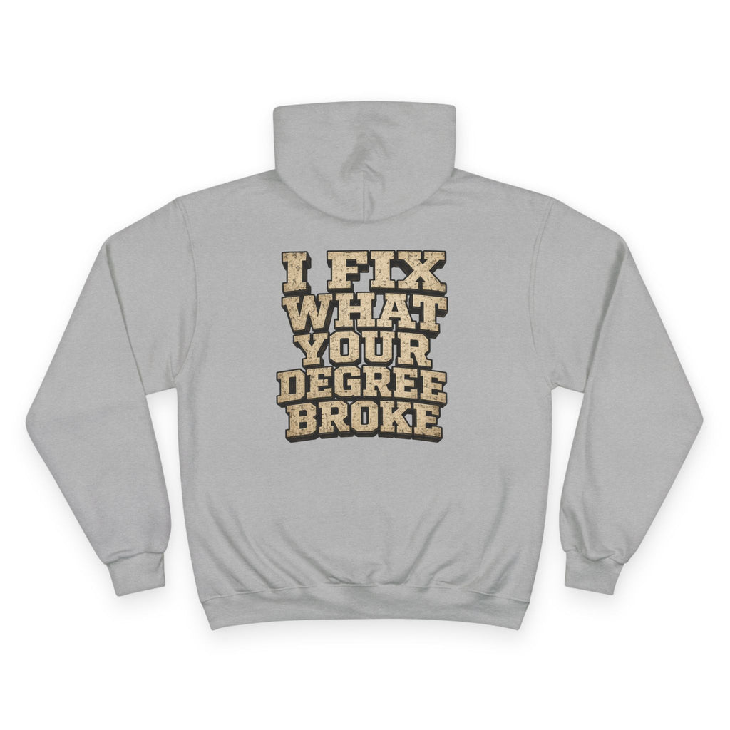 I Fix What Your Degree Broke Hoodie — Trades Pride Champion Hoodie