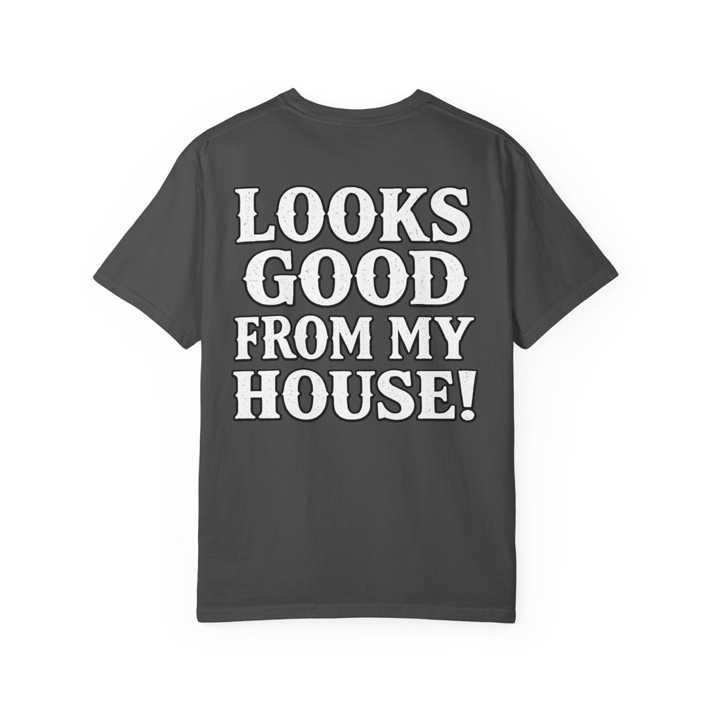 Looks Good From My House T-Shirt