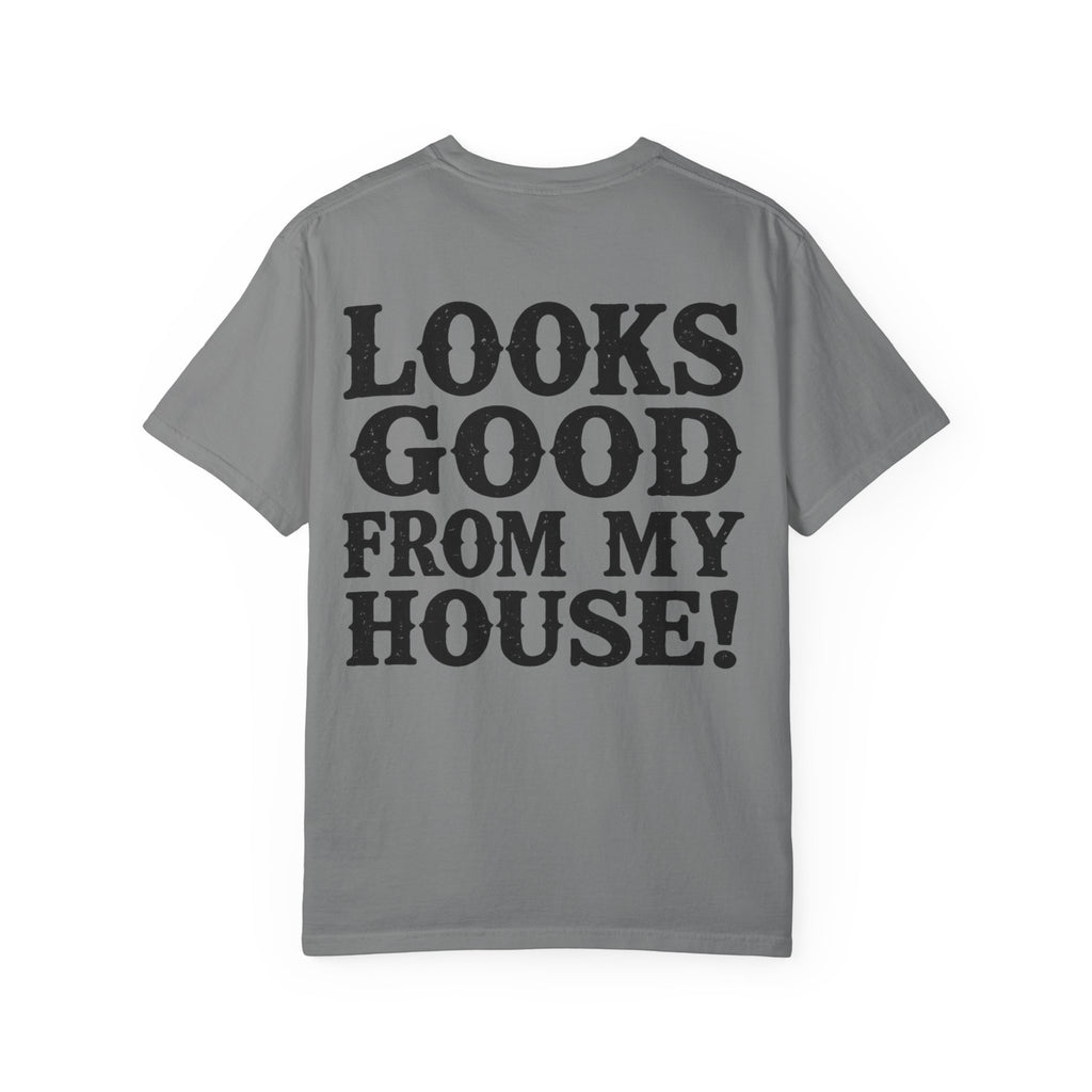 Looks Good From My House T-Shirt — Funny Homebody Graphic Tee