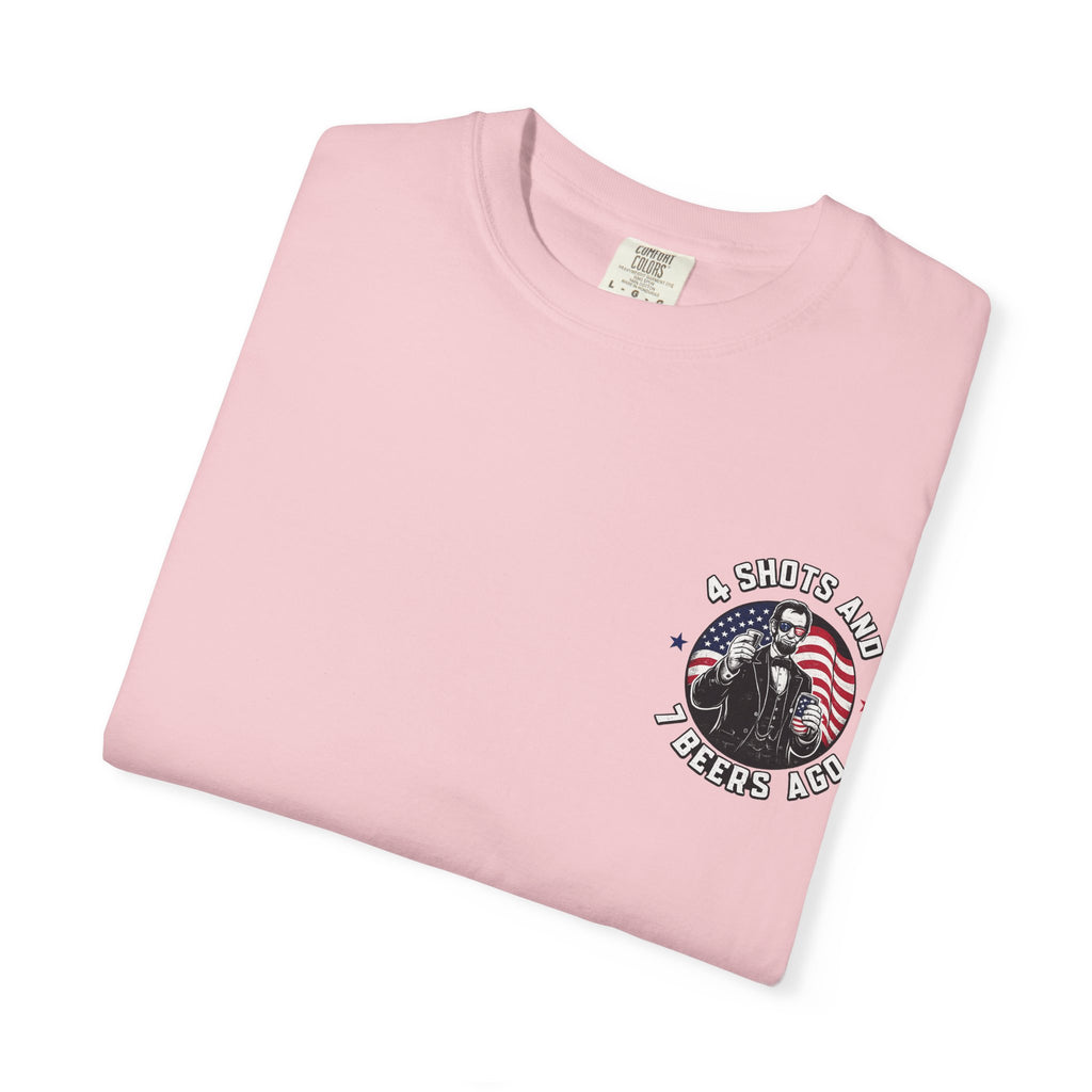 4 Shots and 7 Beers Ago T-Shirt — Patriotic Funny Lincoln Drinking Tee