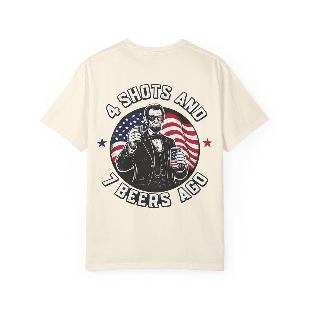 4 Shots and 7 Beers Ago T-Shirt — Patriotic Funny Lincoln Drinking Tee