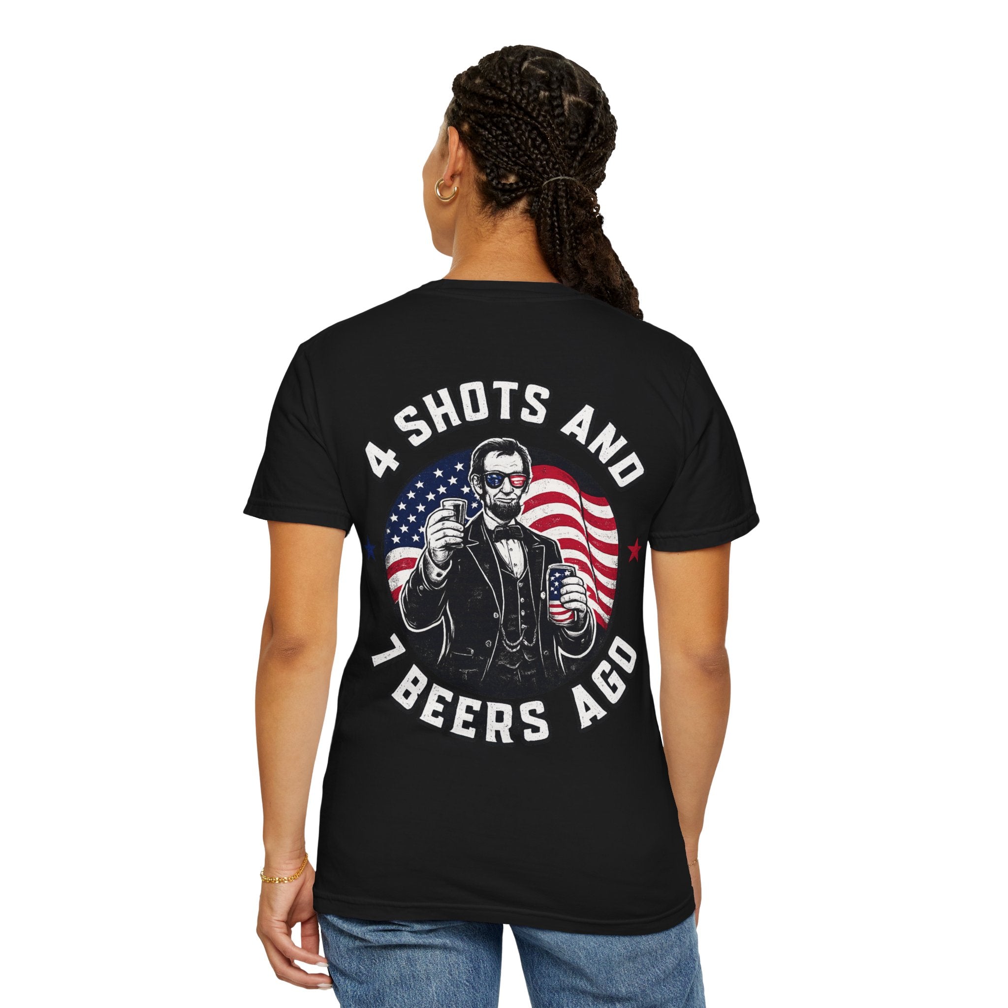 4 Shots and 7 Beers Ago T-Shirt — Patriotic Funny Lincoln Drinking Tee