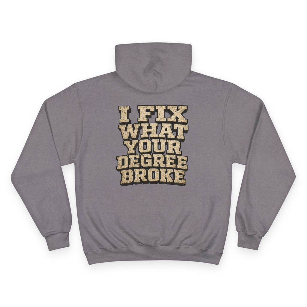 I Fix What Your Degree Broke Hoodie — Trades Pride Champion Hoodie
