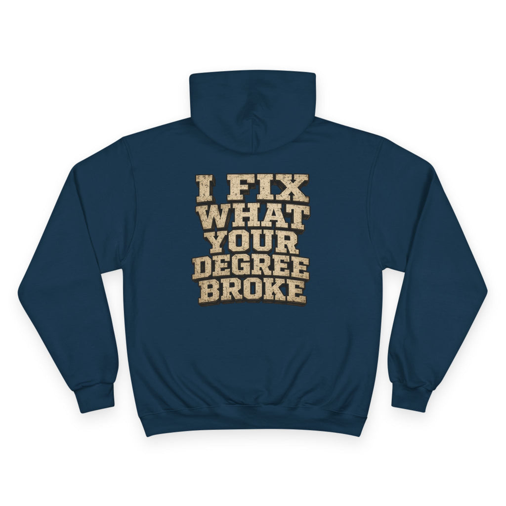 I Fix What Your Degree Broke Hoodie — Trades Pride Champion Hoodie