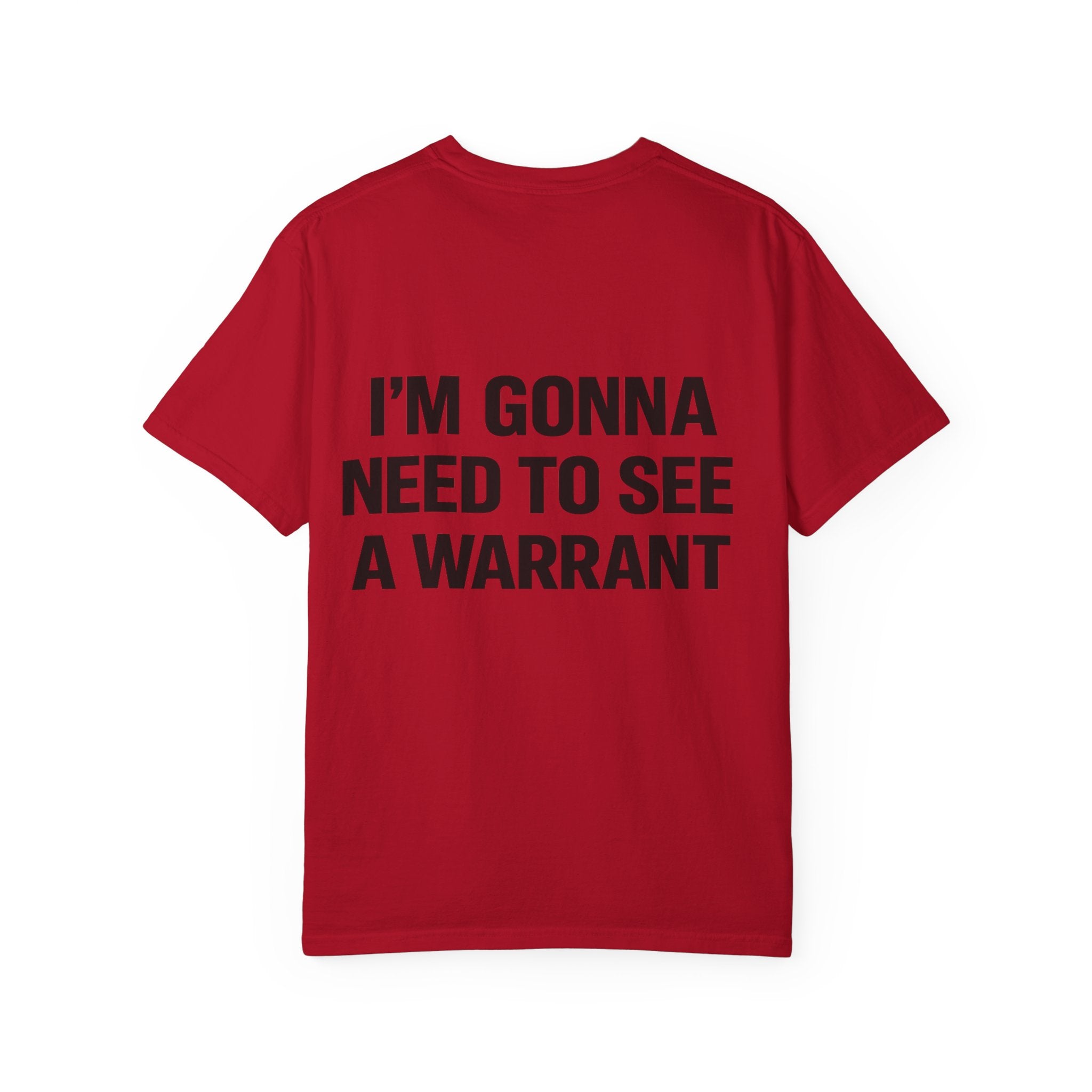 I’m Gonna Need to See a Warrant T-Shirt