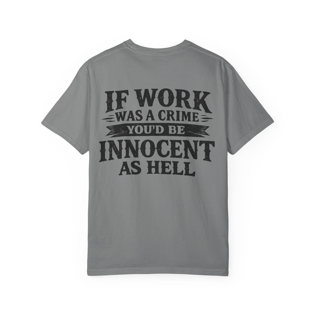 If Work Was a Crime T-Shirt — "You'd Be Innocent As Hell" Graphic Tee