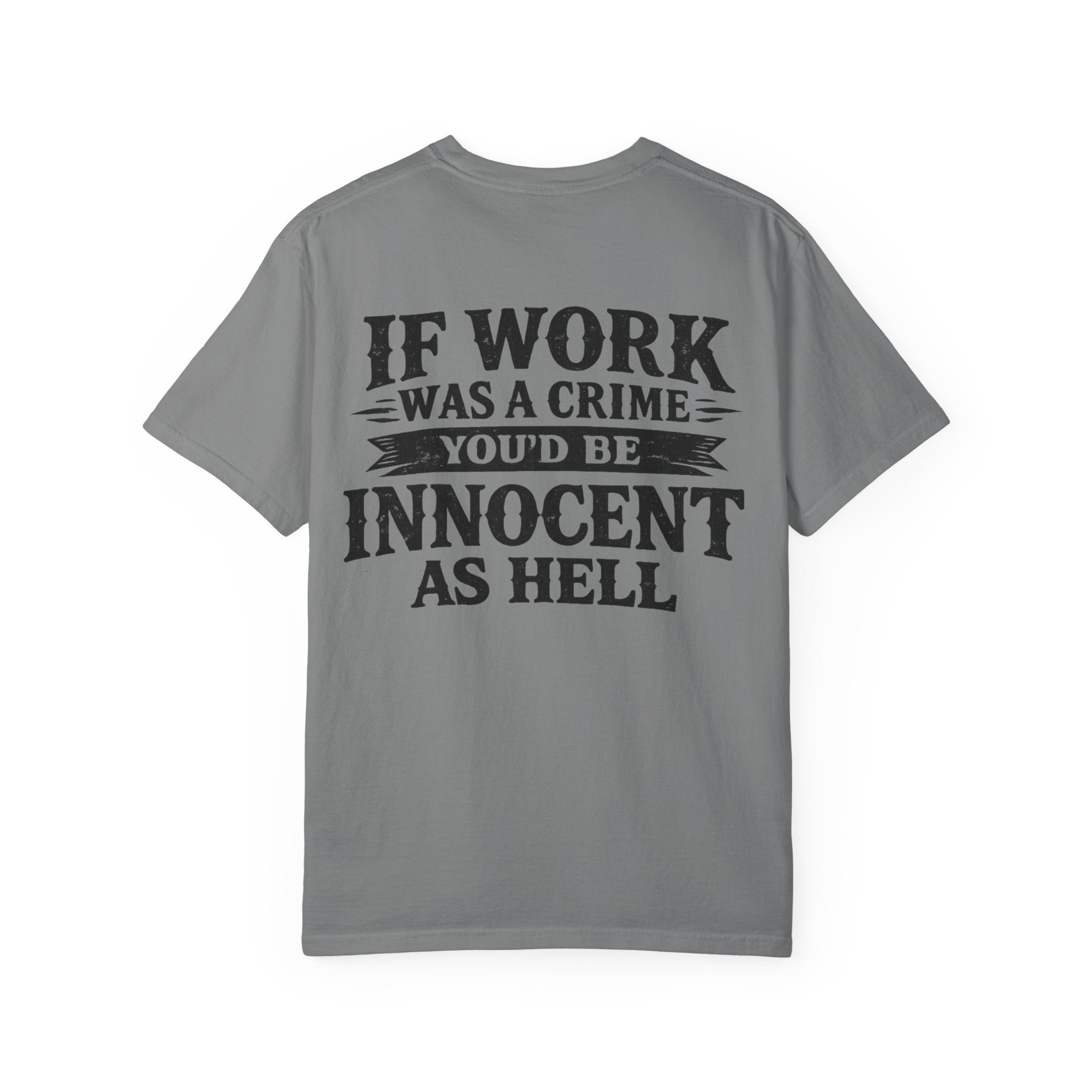 If Work Was a Crime T-Shirt — "You'd Be Innocent As Hell" Graphic Tee