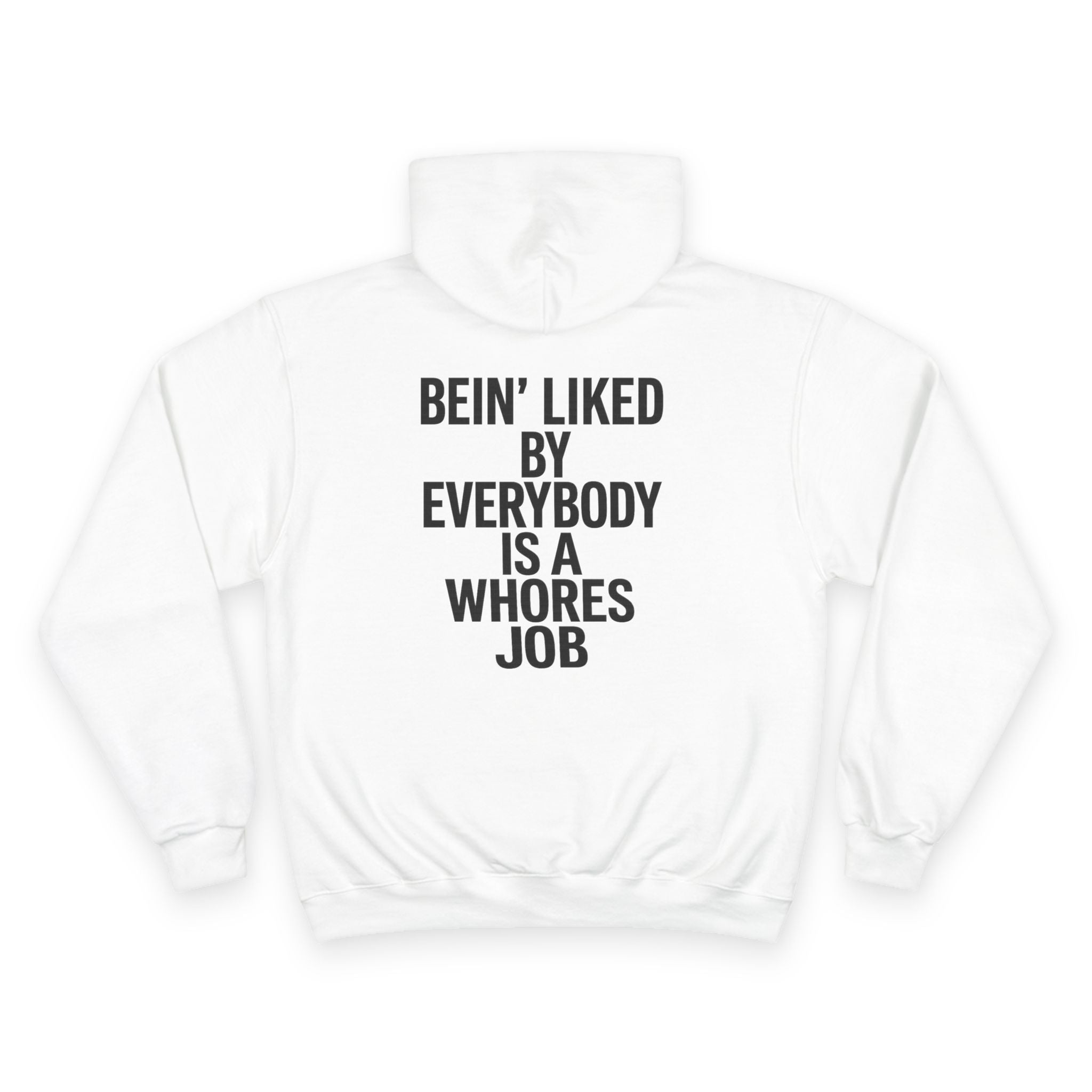 Graphic Hoodie — “Bein' Liked By Everybody Is a Whores Job” Statement Pullover
