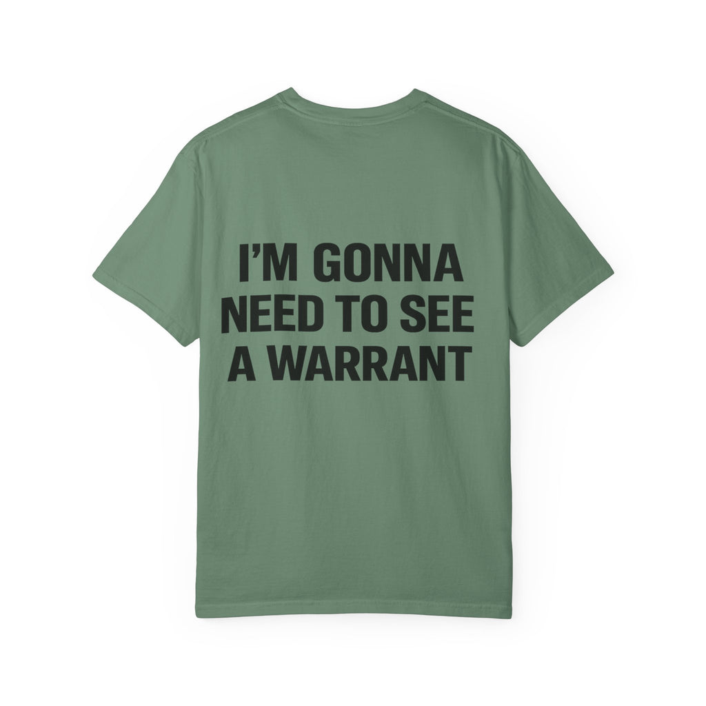 I’m Gonna Need to See a Warrant T-Shirt