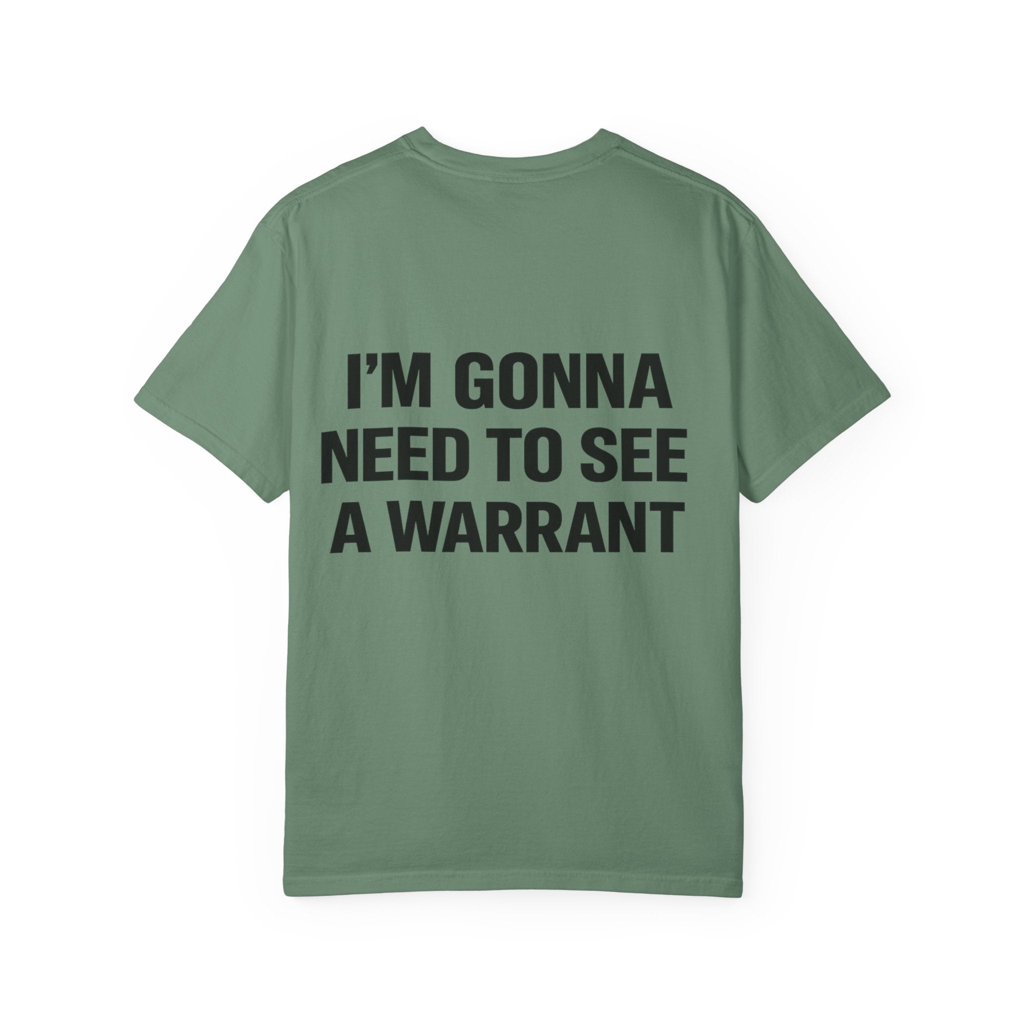 I’m Gonna Need to See a Warrant T-Shirt