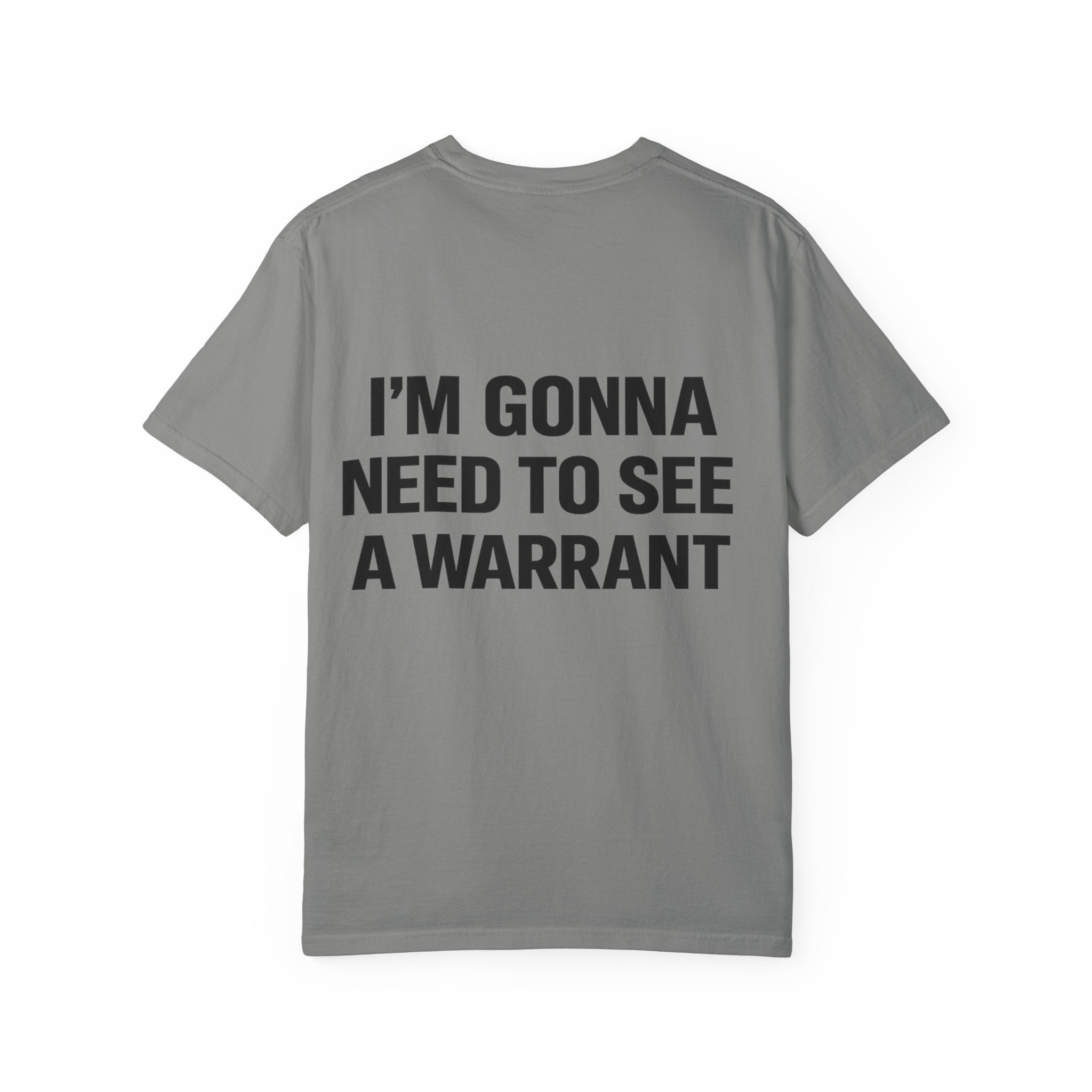 I’m Gonna Need to See a Warrant T-Shirt