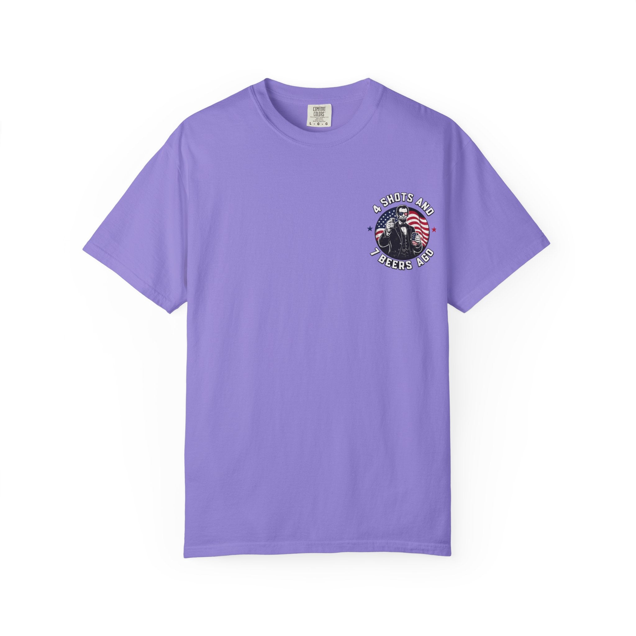 4 Shots and 7 Beers Ago T-Shirt — Patriotic Funny Lincoln Drinking Tee