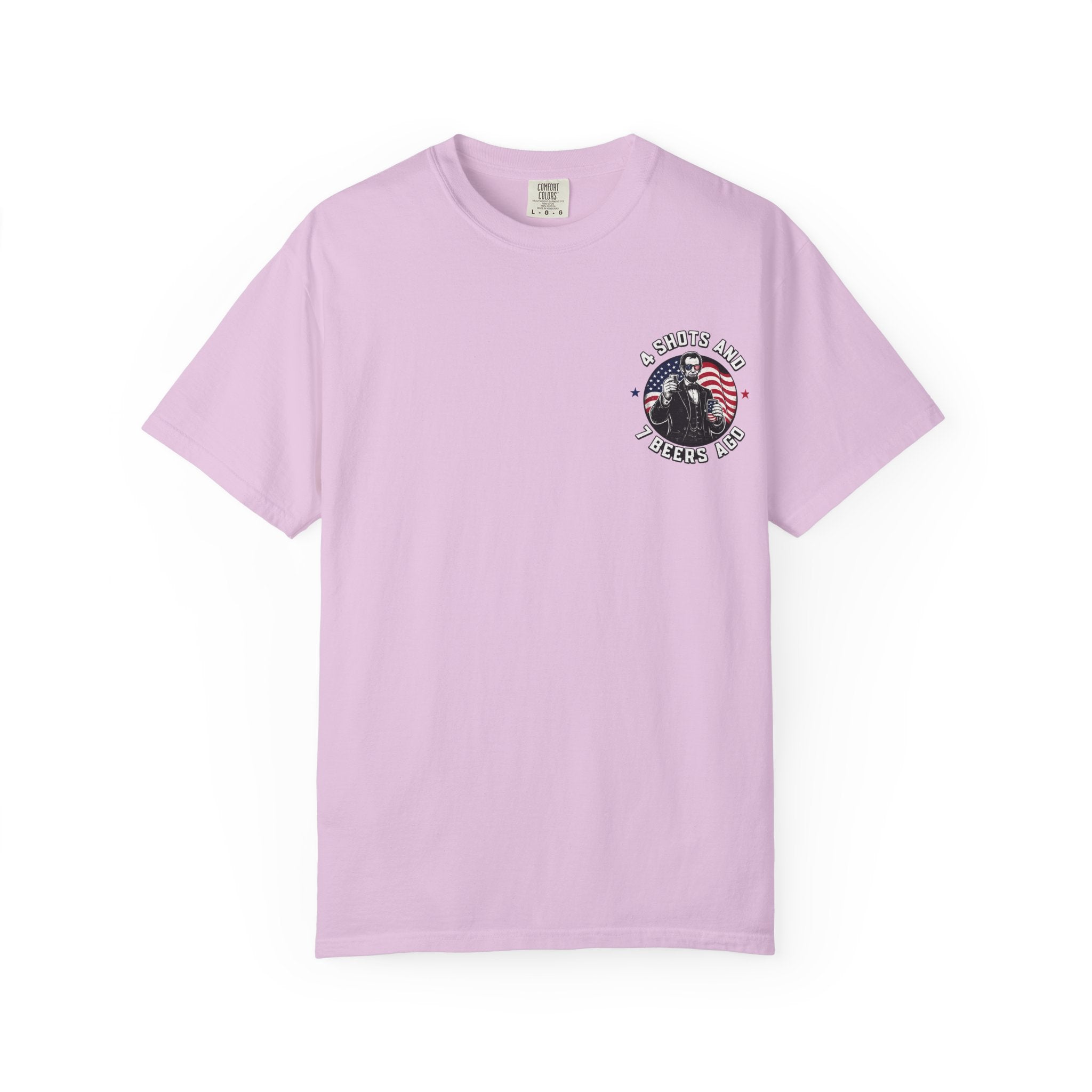 4 Shots and 7 Beers Ago T-Shirt — Patriotic Funny Lincoln Drinking Tee