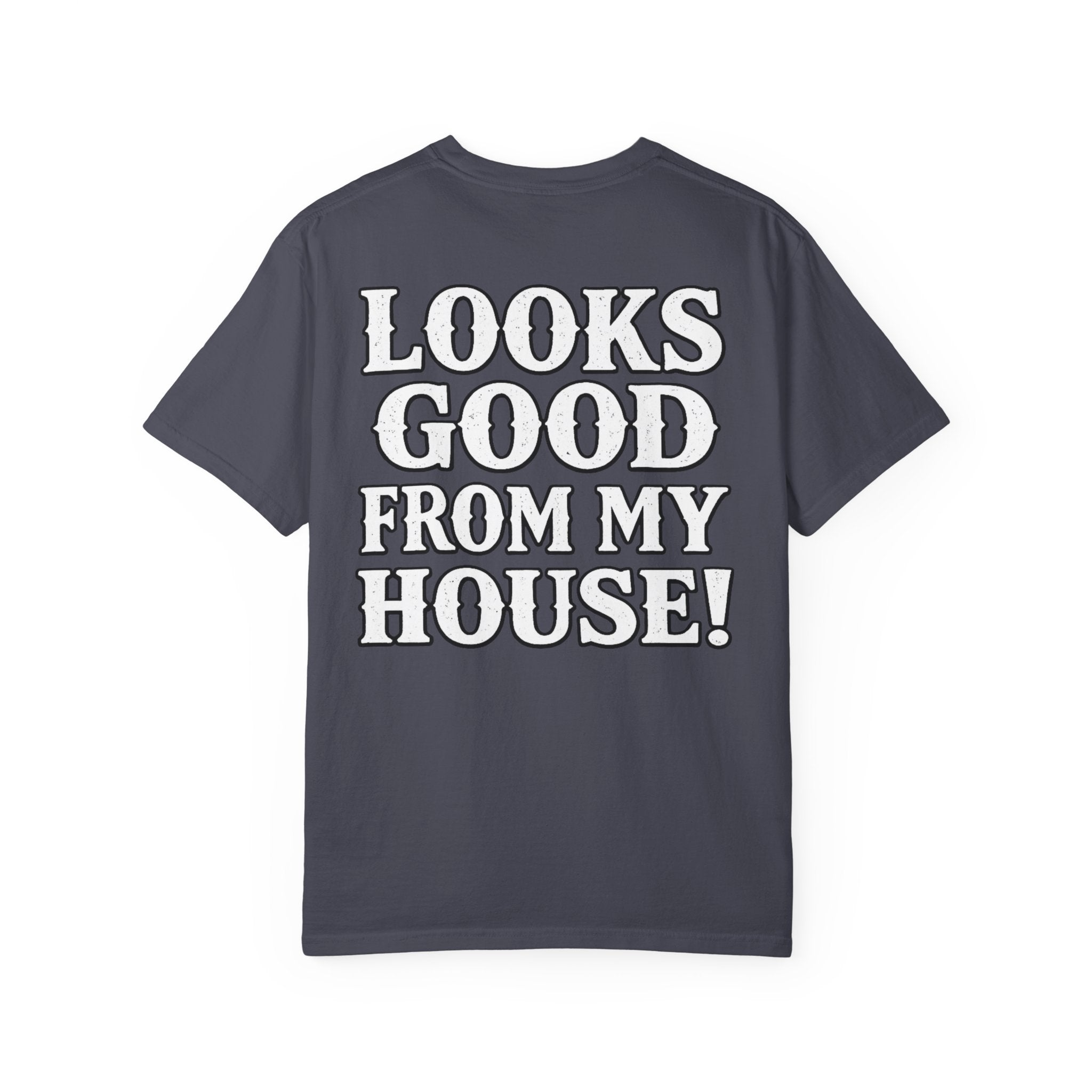 Looks Good From My House T-Shirt