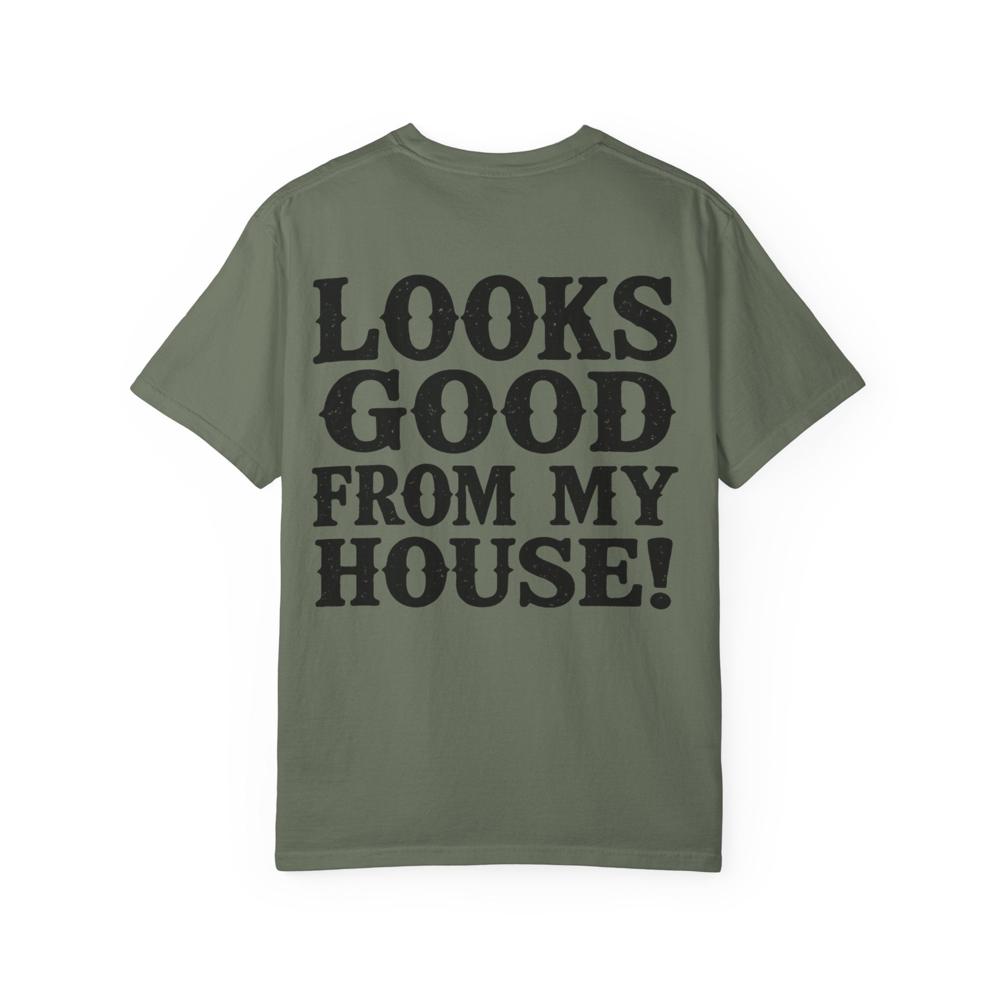 Looks Good From My House T-Shirt — Funny Homebody Graphic Tee
