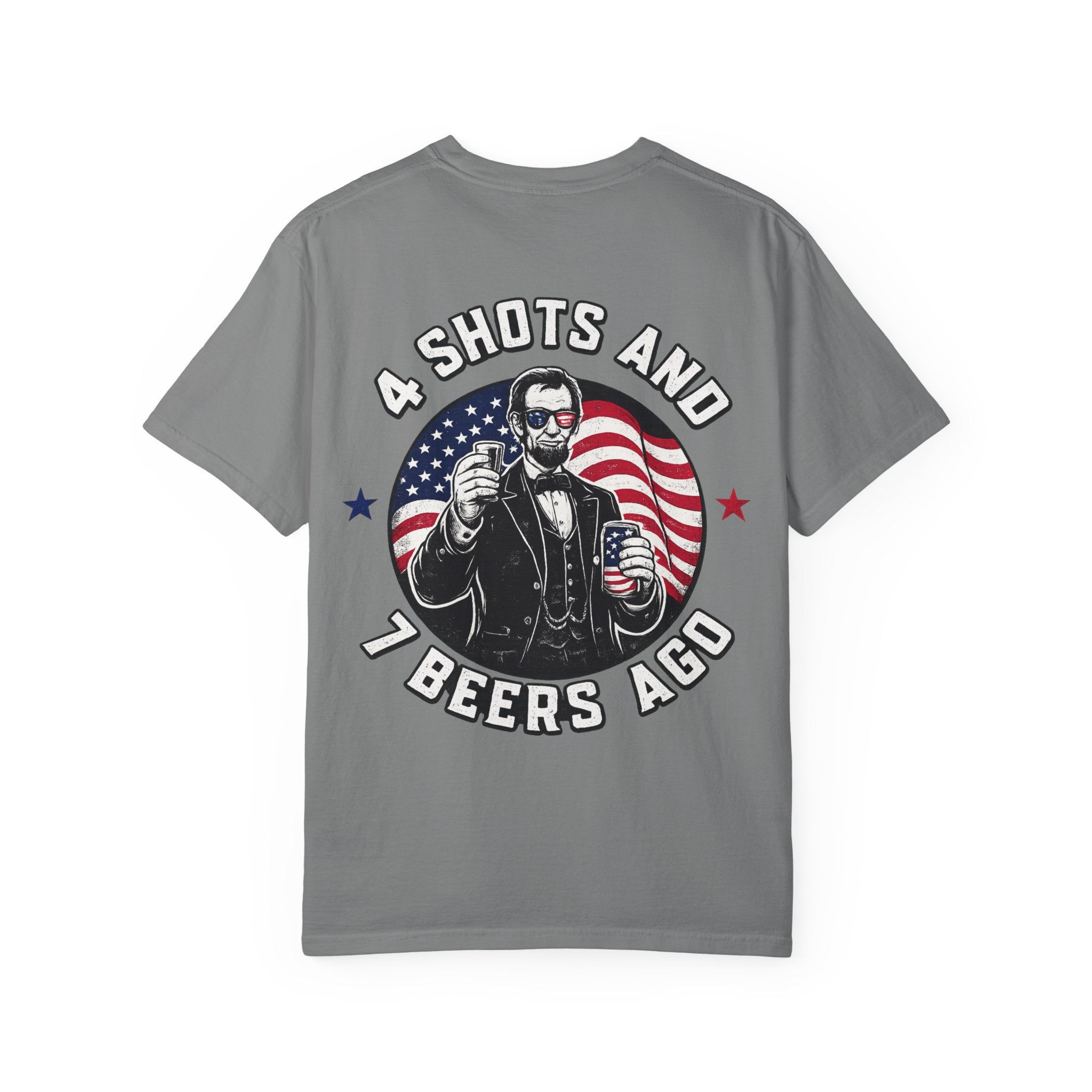 4 Shots and 7 Beers Ago T-Shirt — Patriotic Funny Lincoln Drinking Tee