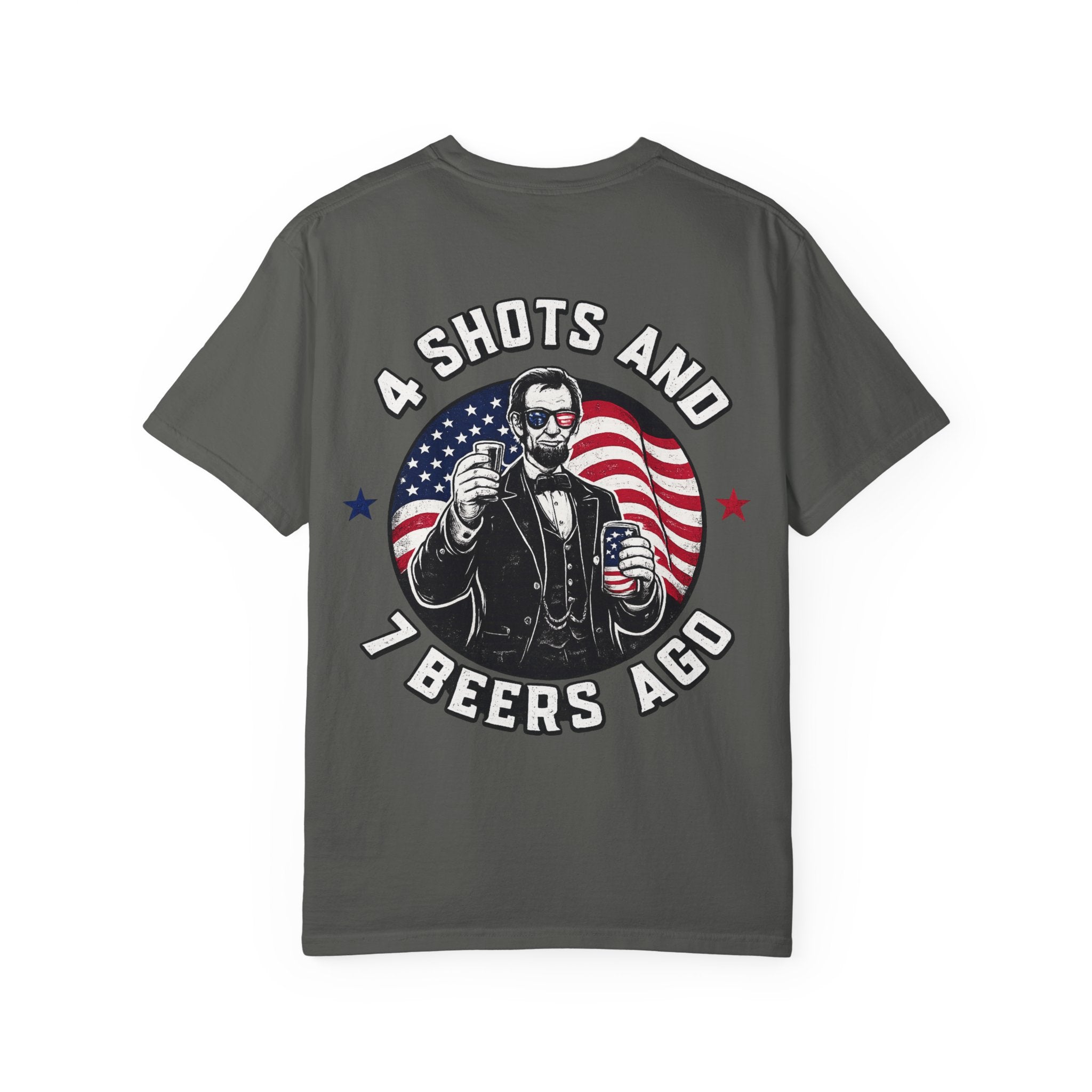 4 Shots and 7 Beers Ago T-Shirt — Patriotic Funny Lincoln Drinking Tee